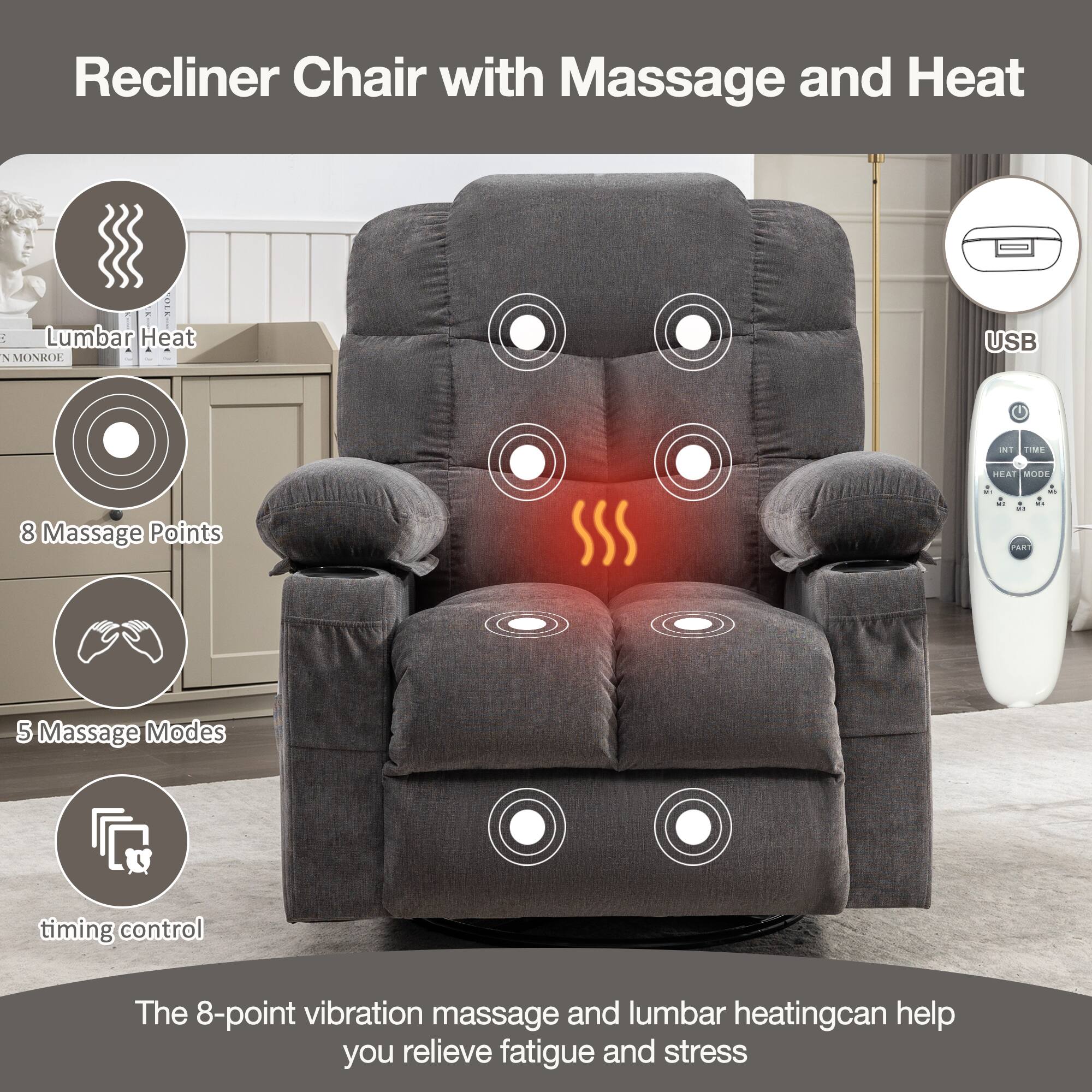 Recliner Chair with Massage and Heat

- Lumbar Heat
- 8 Massage Points
- 5 Massage Modes
- timing control

The 8-point vibration massage and lumbar heating can help you relieve fatigue and stress

USB