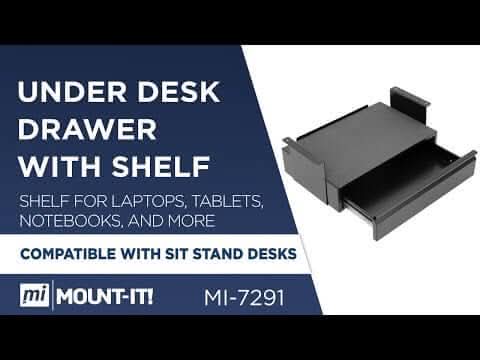 UNDER DESK DRAWER WITH SHELF  
SHELF FOR LAPTOPS, TABLETS, NOTEBOOKS, AND MORE  
COMPATIBLE WITH SIT STAND DESKS  
MOUNT-IT! MI-7291