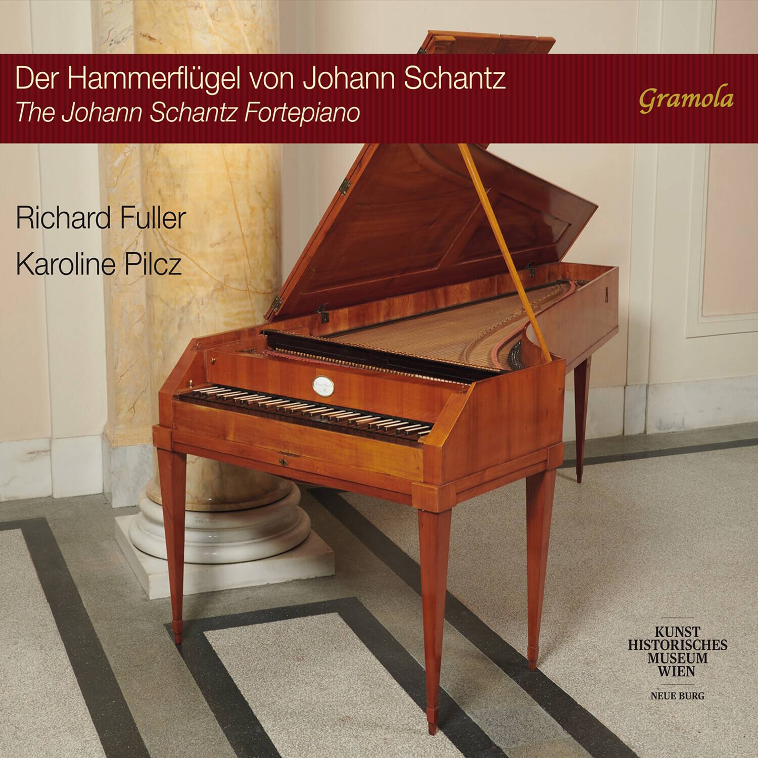 Der Hammerflügel von Johann Schantz  
The Johann Schantz Fortepiano  

Richard Fuller  
Karoline Pilcz  

Gramola  

KUNST HISTORISCHES MUSEUM WIEN  
NEUE BURG