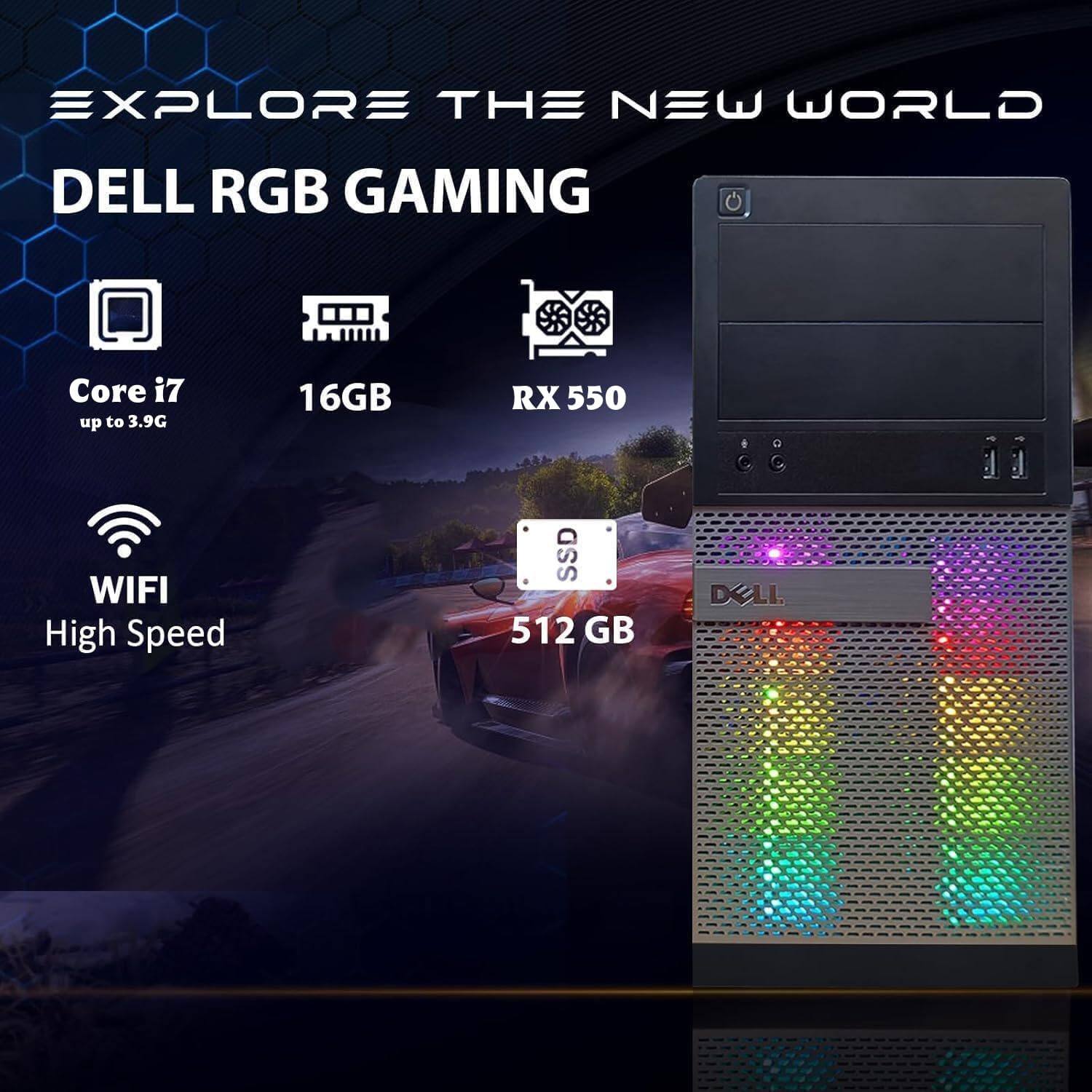 EXPLORE THE NEW WORLD  
DELL RGB GAMING  
Core i7 up to 3.9G  
16GB  
RX 550  
WIFI  
High Speed SSD 512 GB