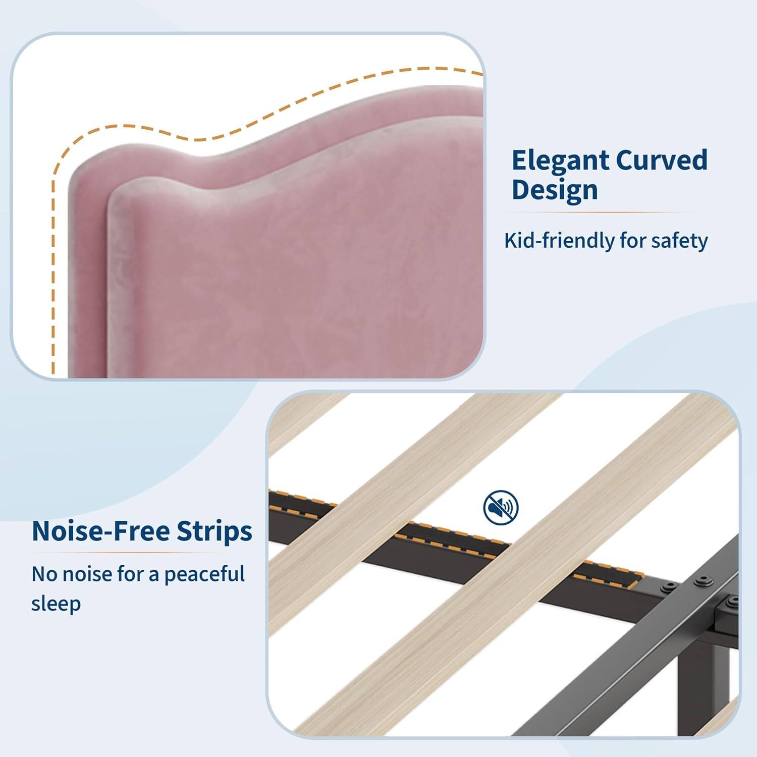 Elegant Curved Design  
Kid-friendly for safety  

Noise-Free Strips  
No noise for a peaceful sleep