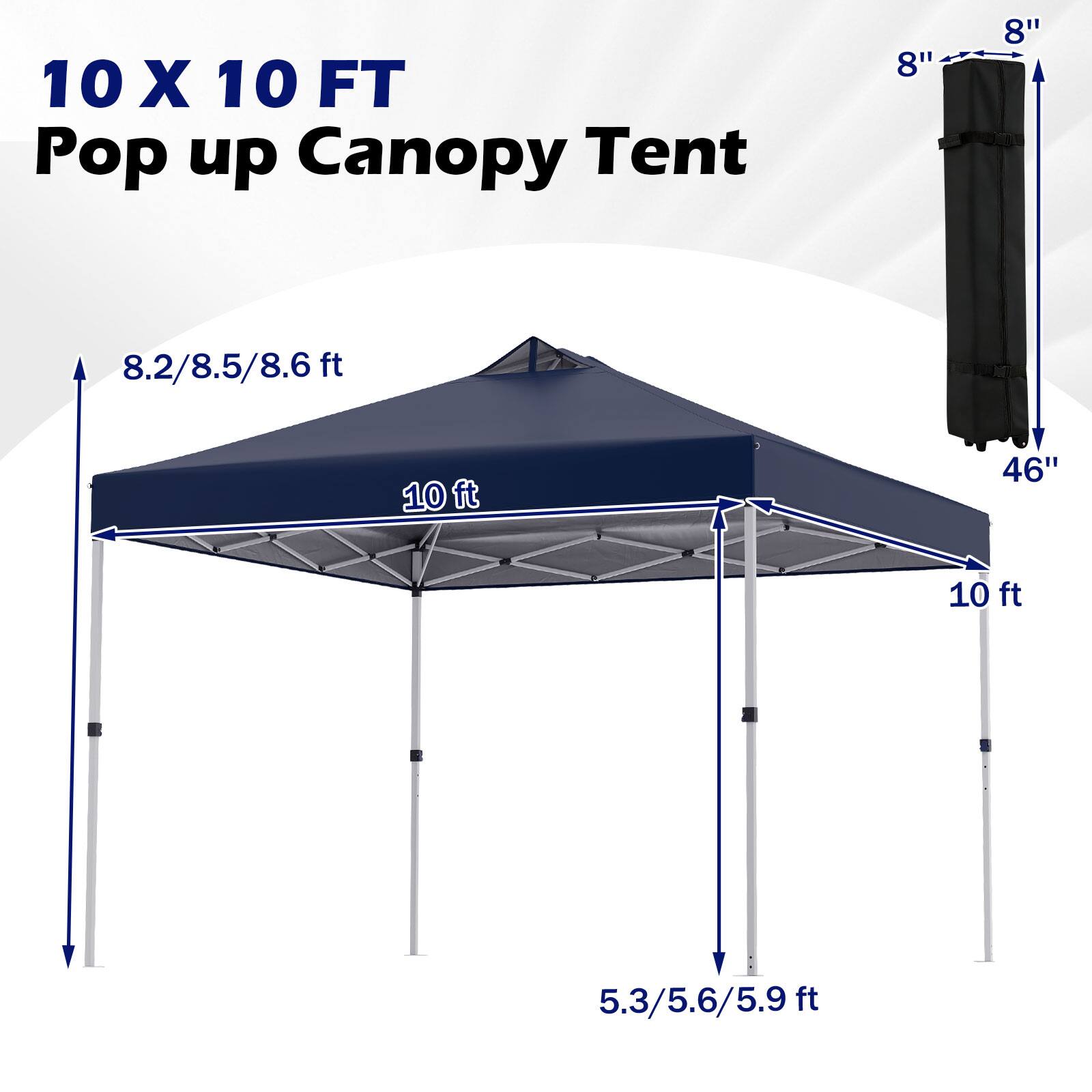 10 X 10 FT Pop up Canopy Tent  
8"  
8.2/8.5/8.6 ft  
10 ft  
46"  
5.3/5.6/5.9 ft