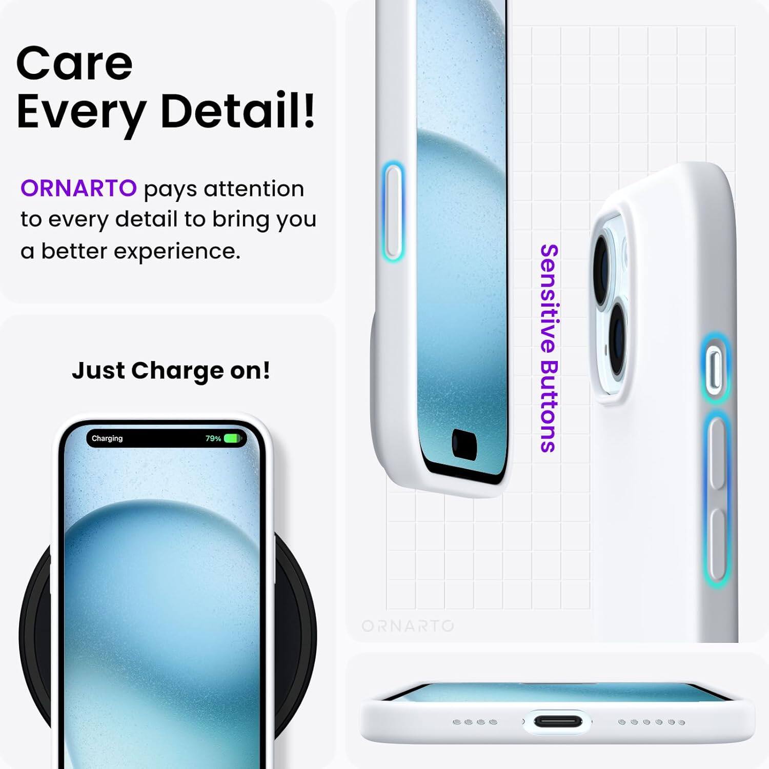 Care Every Detail! ORNARTO pays attention to every detail to bring you a better experience. Just Charge on! Charging 79% Sensitive Buttons ORNARTO