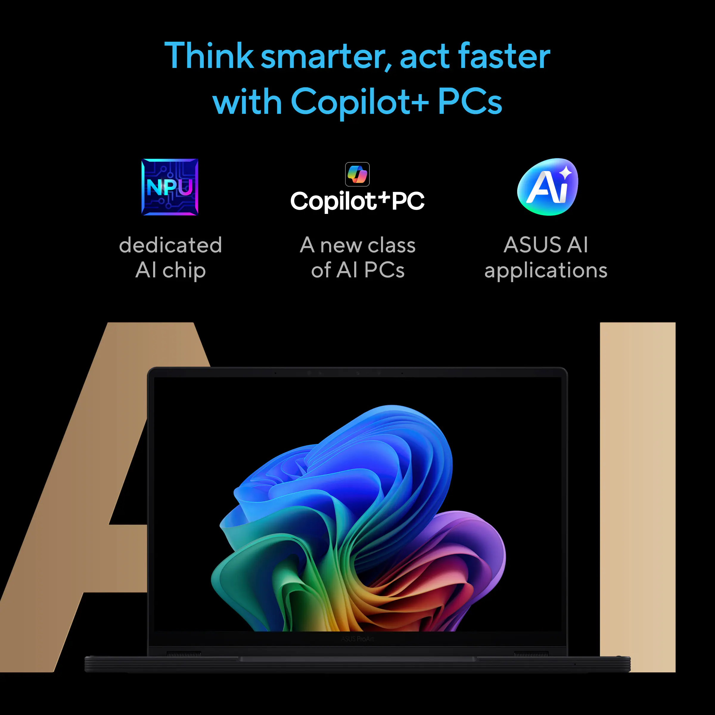 Think smarter, act faster with Copilot+ PCs

- dedicated AI chip
- A new class of AI PCs
- ASUS AI applications
