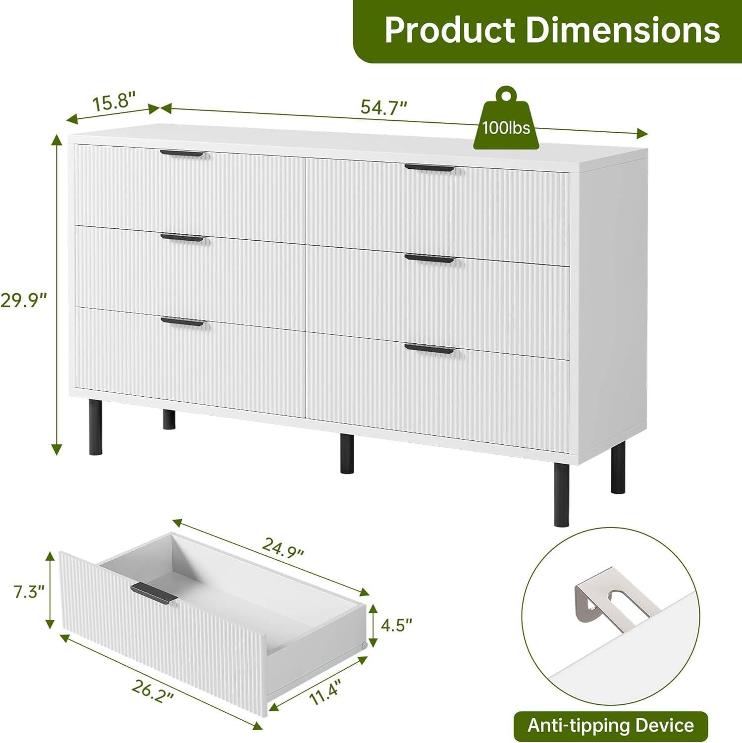 Product Dimensions:  
- Width: 54.7"  
- Height: 29.9"  
- Depth: 15.8"  
- Weight Capacity: 100 lbs  
- Drawer Dimensions:  
  - Width: 26.2"  
  - Depth: 11.4"  
  - Height: 7.3"  
- Anti-tipping Device
