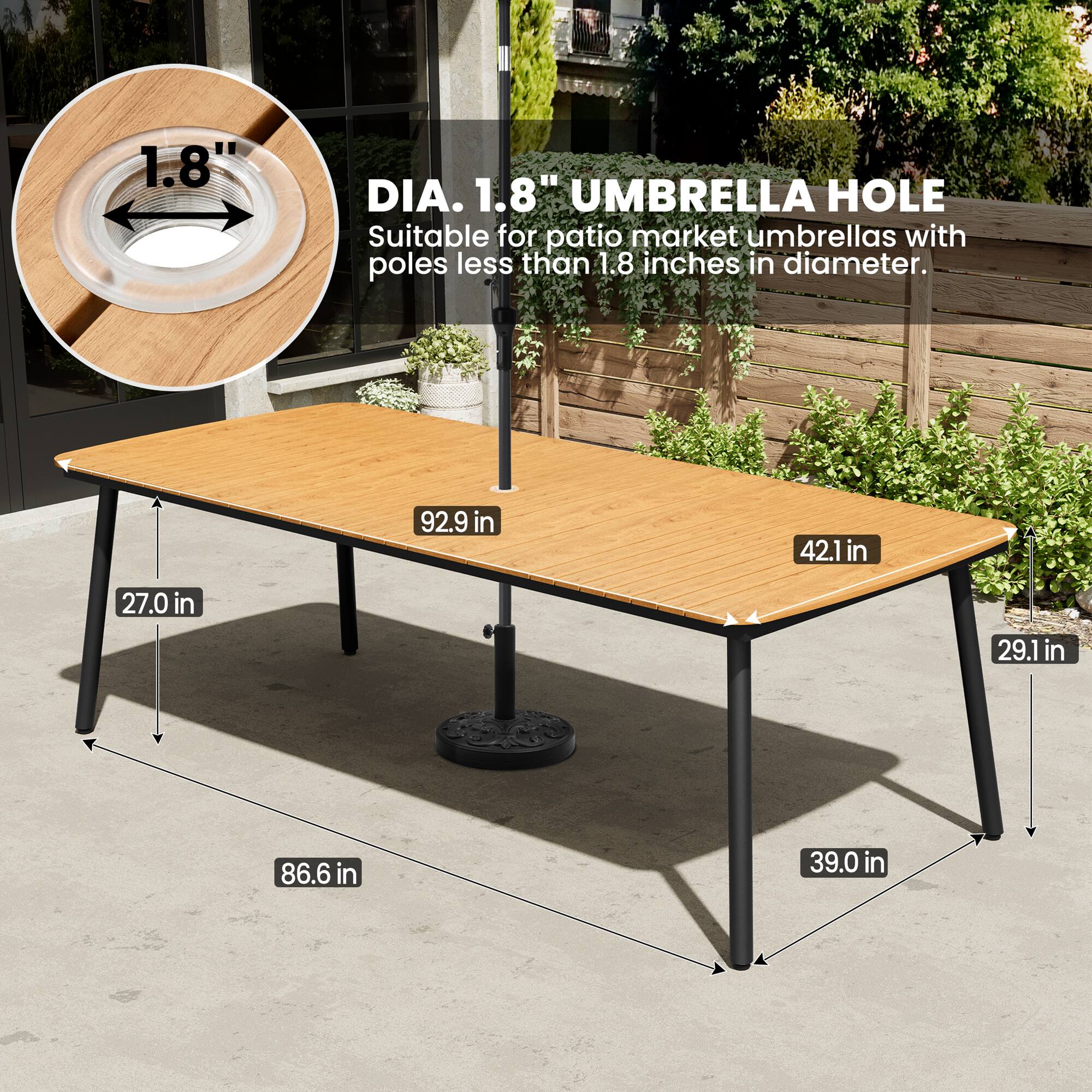 1.8" DIA. 1.8" UMBRELLA HOLE  
Suitable for patio market umbrellas with poles less than 1.8 inches in diameter.  

92.9 in  
42.1 in  
27.0 in  
29.1 in  
86.6 in  
39.0 in
