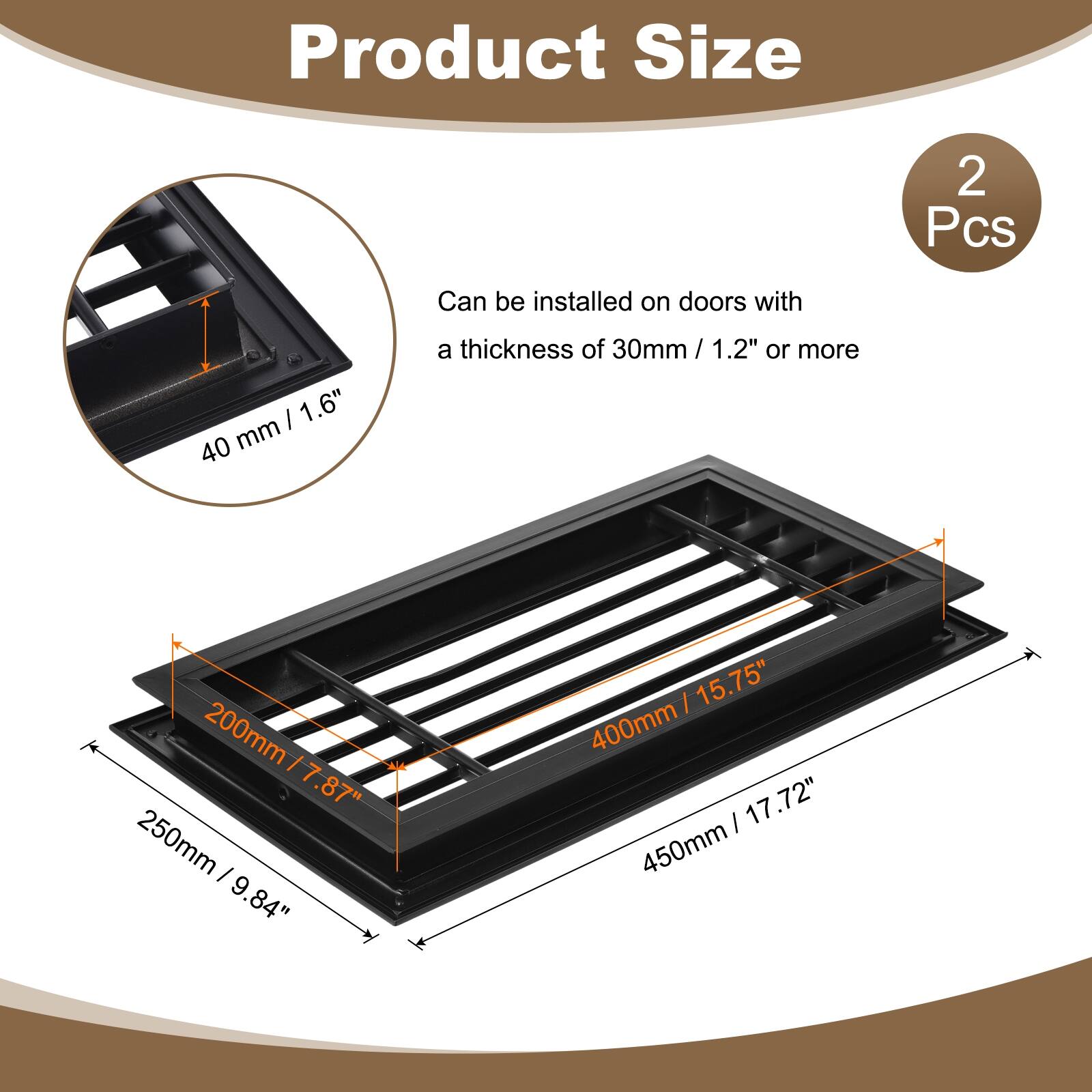Product Size  
2 Pcs  
Can be installed on doors with a thickness of 30mm / 1.2" or more  
40 mm / 1.6"  
200mm / 7.87"  
250mm / 9.84"  
400mm / 15.75"  
450mm / 17.72"