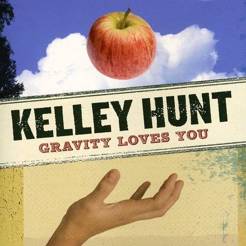 KELLEY HUNT  
GRAVITY LOVES YOU