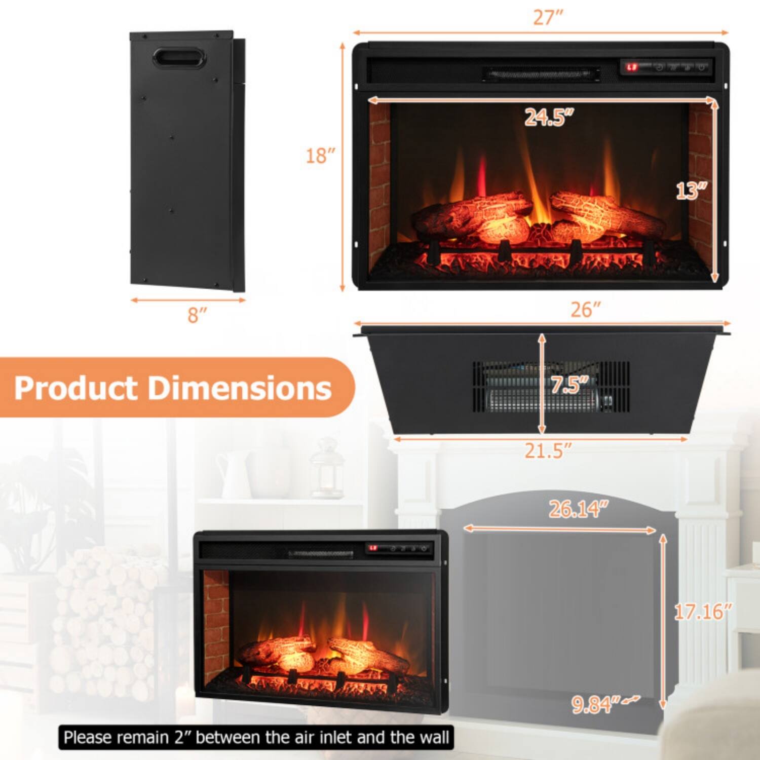 27"  
24.5"  
18"  
13"  
8"  
26"  
Product Dimensions  
7.5"  
21.5"  
26.14"  
17.16"  
Please remain 2" between the air inlet and the wall  
9.84"