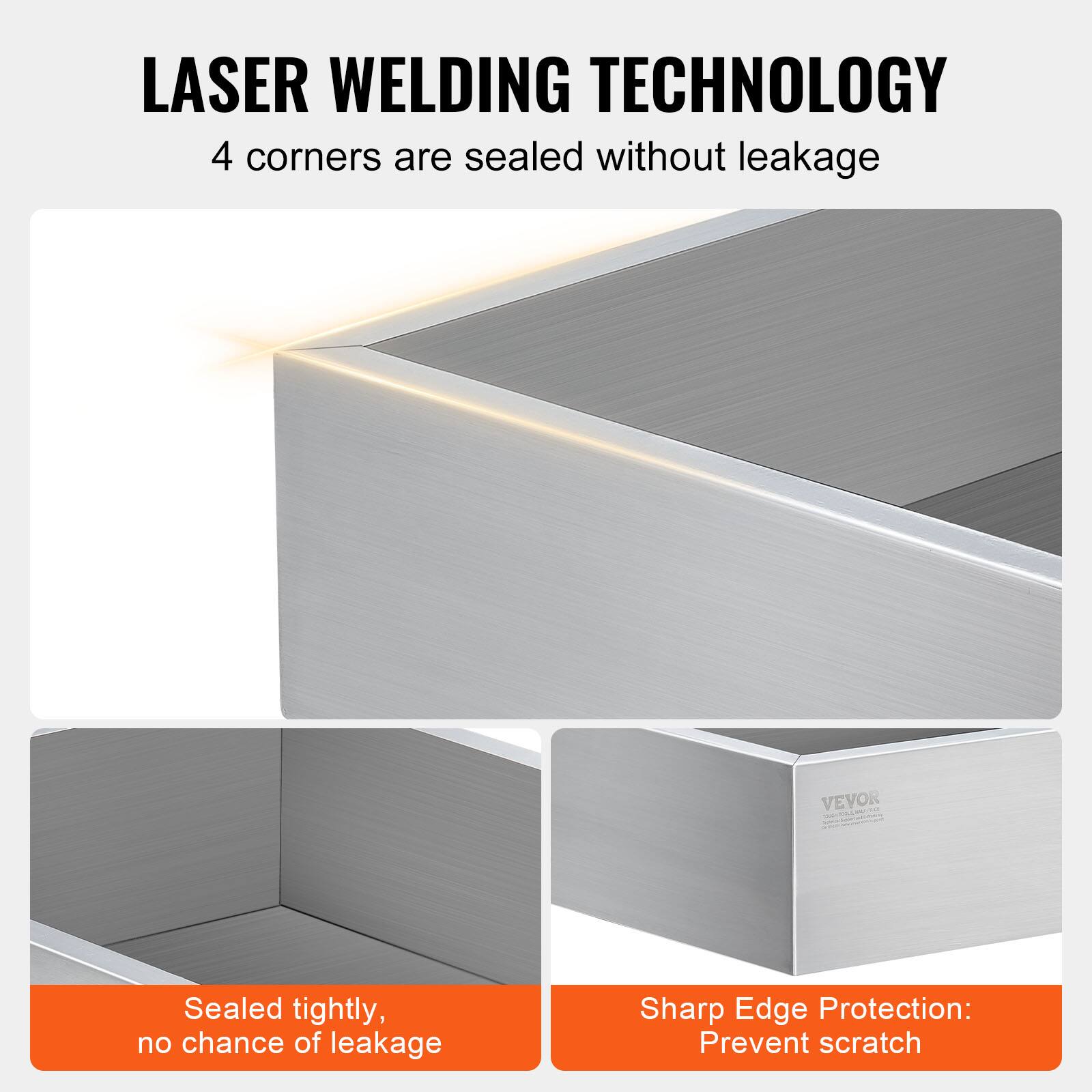 LASER WELDING TECHNOLOGY  
4 corners are sealed without leakage  

Sealed tightly, no chance of leakage  

Sharp Edge Protection: Prevent scratch
