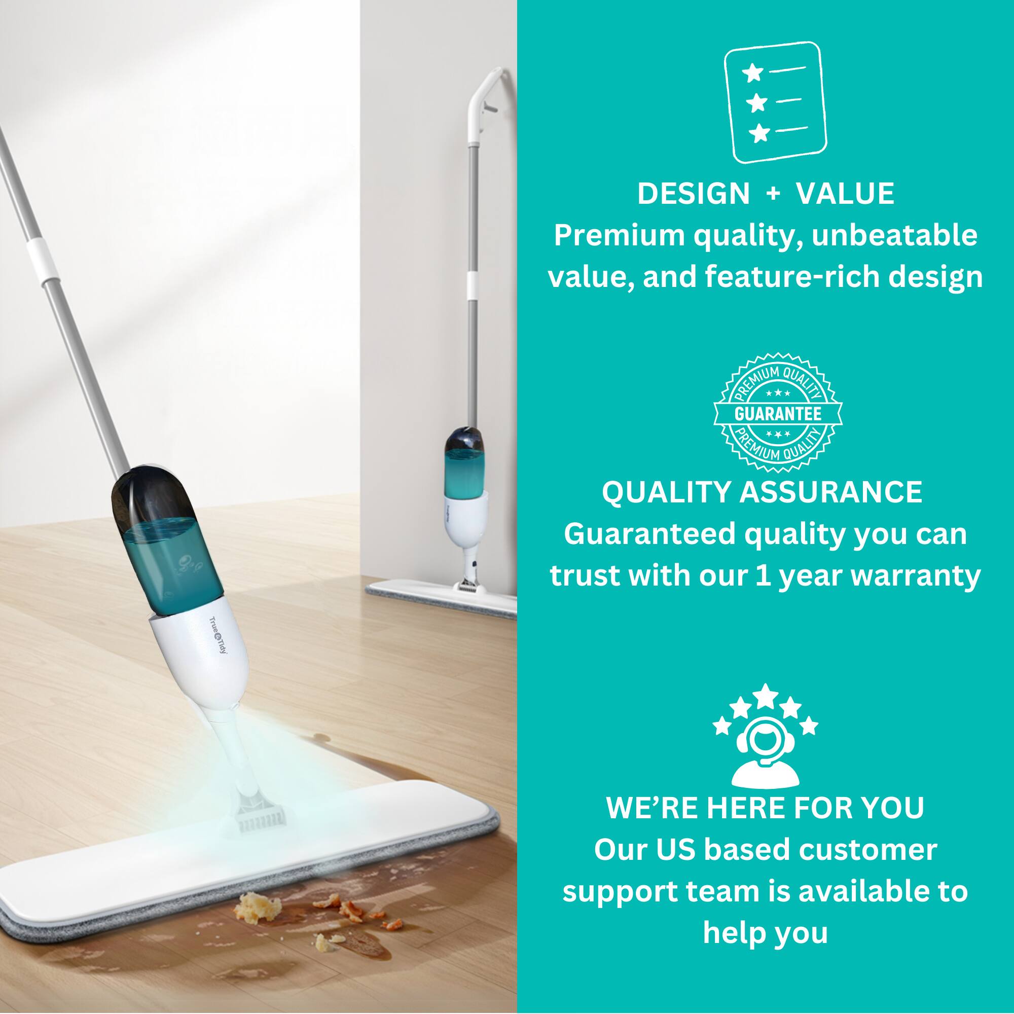 **DESIGN + VALUE**  
Premium quality, unbeatable value, and feature-rich design

**QUALITY ASSURANCE**  
Guaranteed quality you can trust with our 1 year warranty

**WE'RE HERE FOR YOU**  
Our US based customer support team is available to help you