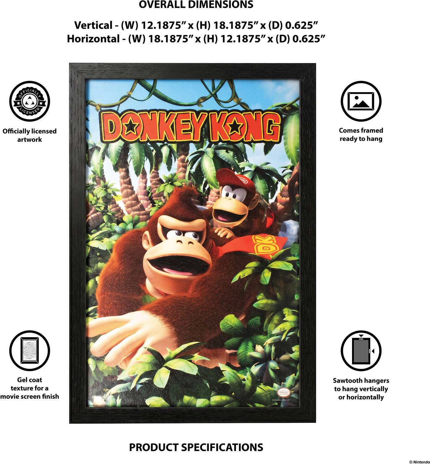 OVERALL DIMENSIONS  
Vertical - (W) 12.1875" x (H) 18.1875" x (D) 0.625"  
Horizontal - (W) 18.1875" x (H) 12.1875" x (D) 0.625"  

OFFICIALLY LICENSED  
Officially licensed artwork  
DONKEY KONG  
Comes ready to hang  

Gel coat texture for a movie screen finish  
Sawtooth hangers to hang vertically or horizontally  

PRODUCT SPECIFICATIONS  
© Nintendo