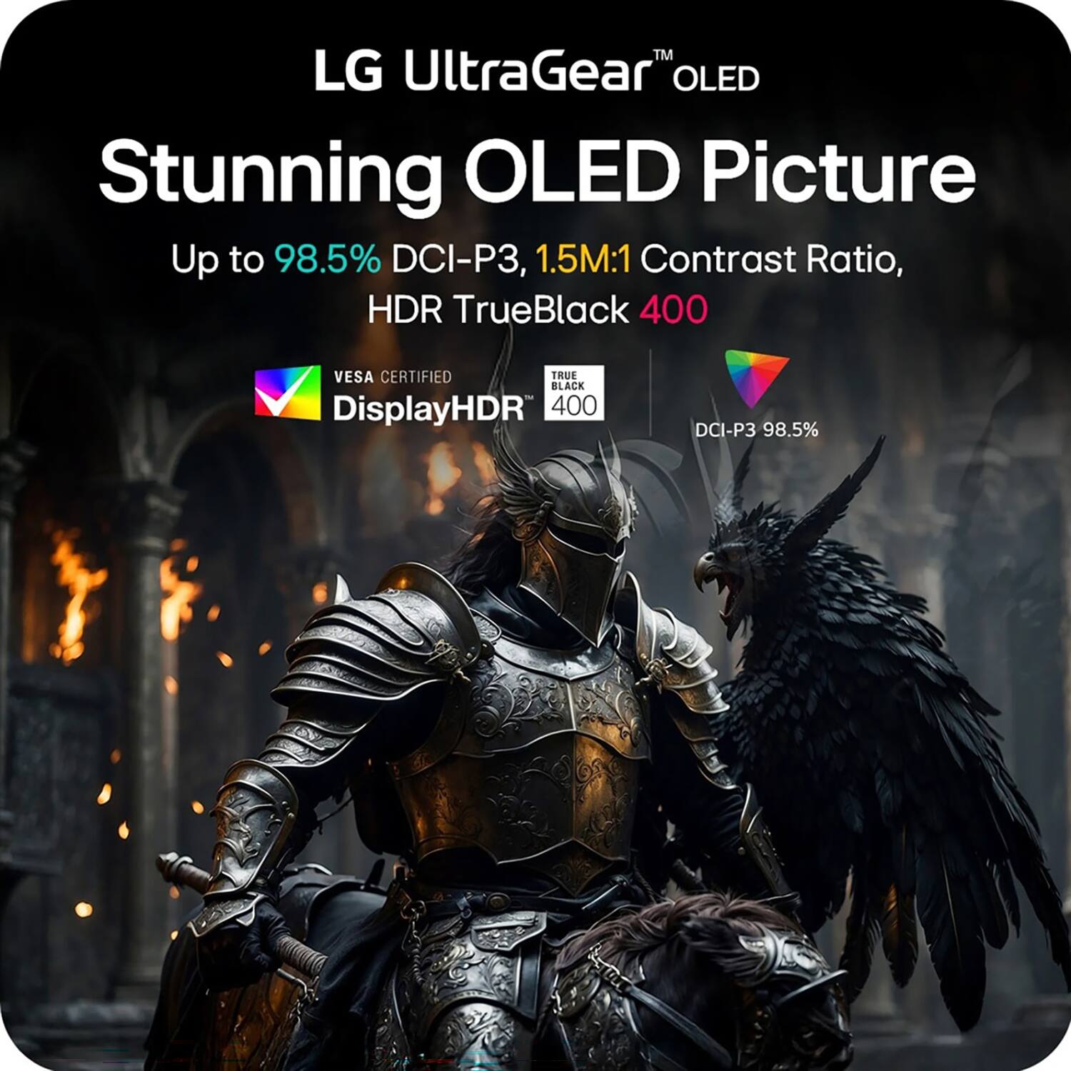 LG UltraGear™ OLED  
Stunning OLED Picture  
Up to 98.5% DCI-P3, 1.5M:1 Contrast Ratio, HDR TrueBlack 400  
VESA CERTIFIED DisplayHDR™  
DCI-P3 98.5%