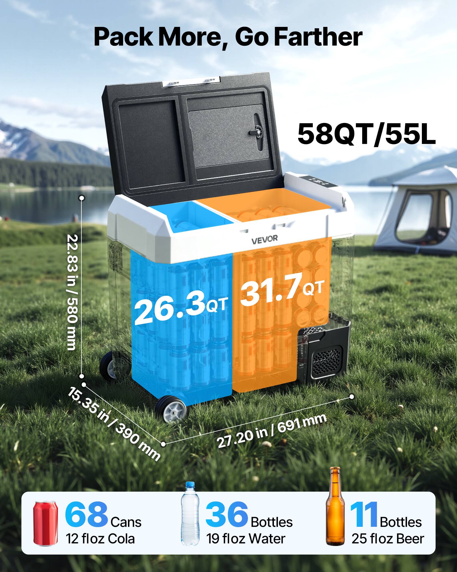 Pack More, Go Farther

58QT/55L

22.83 in / 580 mm

26.3QT

31.7QT

15.35 in / 390 mm

27.20 in / 691 mm

68 Cans 12 floz Cola

36 Bottles 19 floz Water

11 Bottles 25 floz Beer