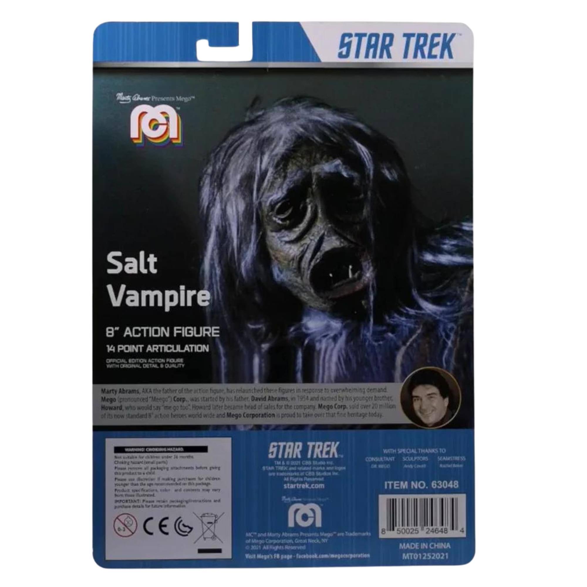 STAR TREK  
Salt Vampire  
8" ACTION FIGURE  
14 POINT ARTICULATION  
OFFICIAL EDITION ACTION FIGURE WITH ORIGINS CERTE & QUALITY  

Marty Abrams, AKA the father of the action figure, has relaunched these figures in response to overwhelming demand. Mego pronounced "Meego" Corp was started by his father David Abrams in 1954 and later by his younger brother Howard, who would later become head of sales for the company. Mego Corp. sold over 20 million of its now standard 8" action heroes worldwide and Mego Corporation is proud to take over that fine heritage today.  

STAR TREK  
WITH SPECIAL THANKS TO CONSULTANT SCULPTORS  
startrek.com  

ITEM NO. 63048  
8 50025 24648 4  
MADE IN CHINA  
MT01252021  

RCI  
Mego Presents Mego™  
STAR TREK™  
©2021 Paramount Pictures. All Rights Reserved.  
©2021 CBS Studios. All Rights Reserved.  
©2021 Mego Corporation. All Rights Reserved.  
