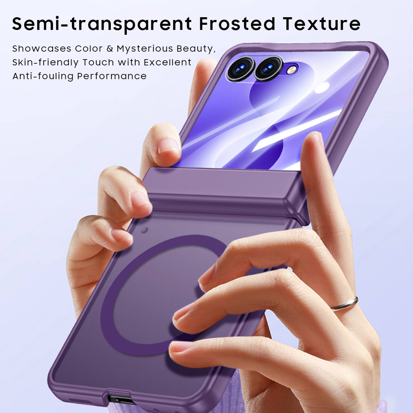 Semi-transparent Frosted Texture  
Showcases Color & Mysterious Beauty,  
Skin-friendly Touch with Excellent Anti-fouling Performance