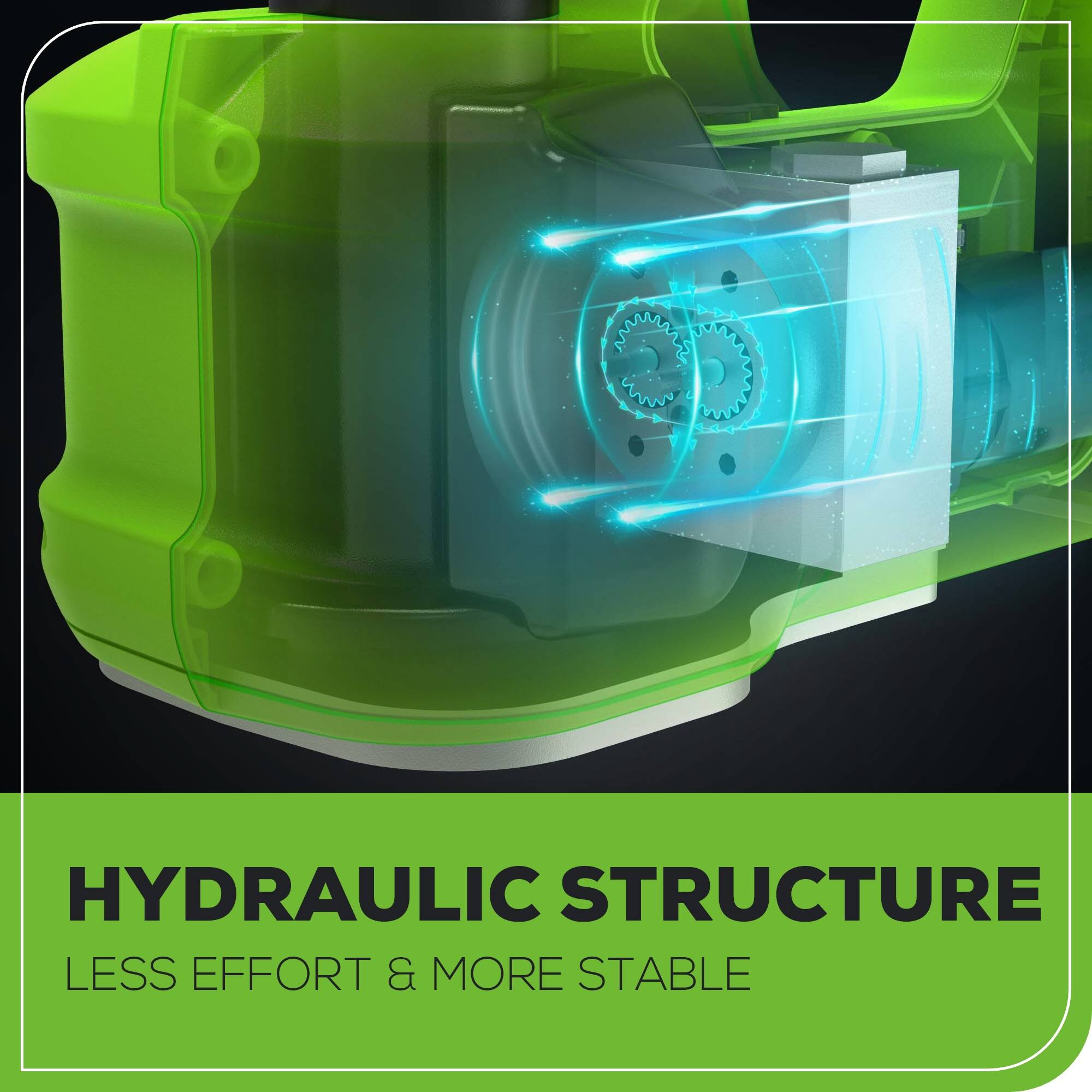 HYDRAULIC STRUCTURE  
LESS EFFORT & MORE STABLE