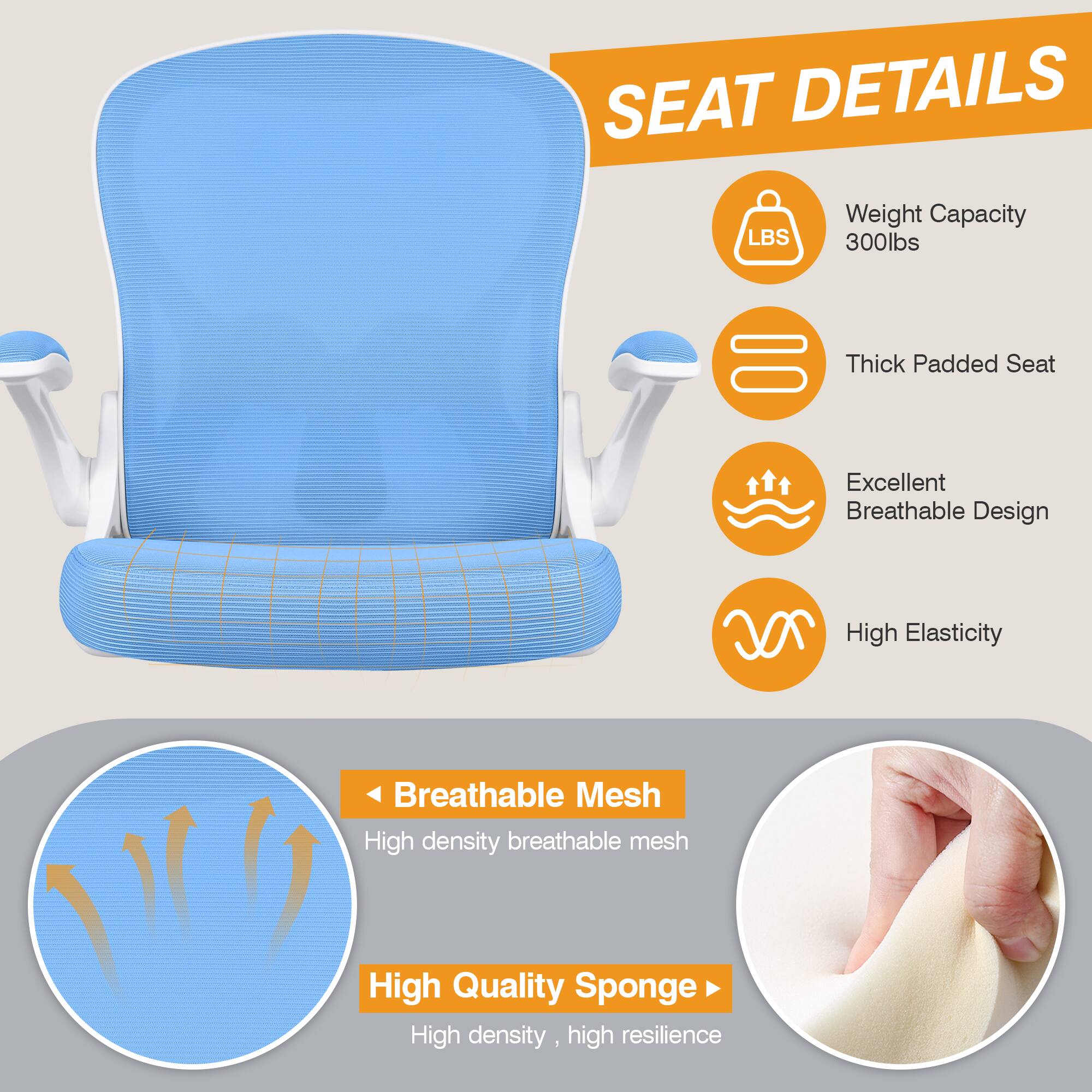 SEAT DETAILS

- Weight Capacity: 300lbs
- Thick Padded Seat
- Excellent Breathable Design
- High Elasticity
- Breathable Mesh: High density breathable mesh
- High Quality Sponge: High density, high resilience
