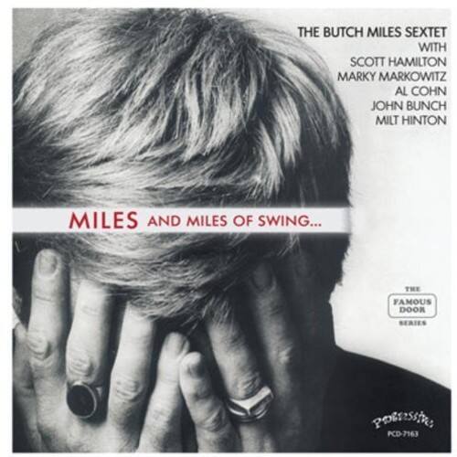 THE BUTCH MILES SEXTET WITH SCOTT HAMILTON MARKY MARKOWITZ AL COHN JOHN BUNCH MILT HINTON

MILES AND MILES OF SWING...

THE FAMOUS DOOR SERIES

Potato PCD-7163