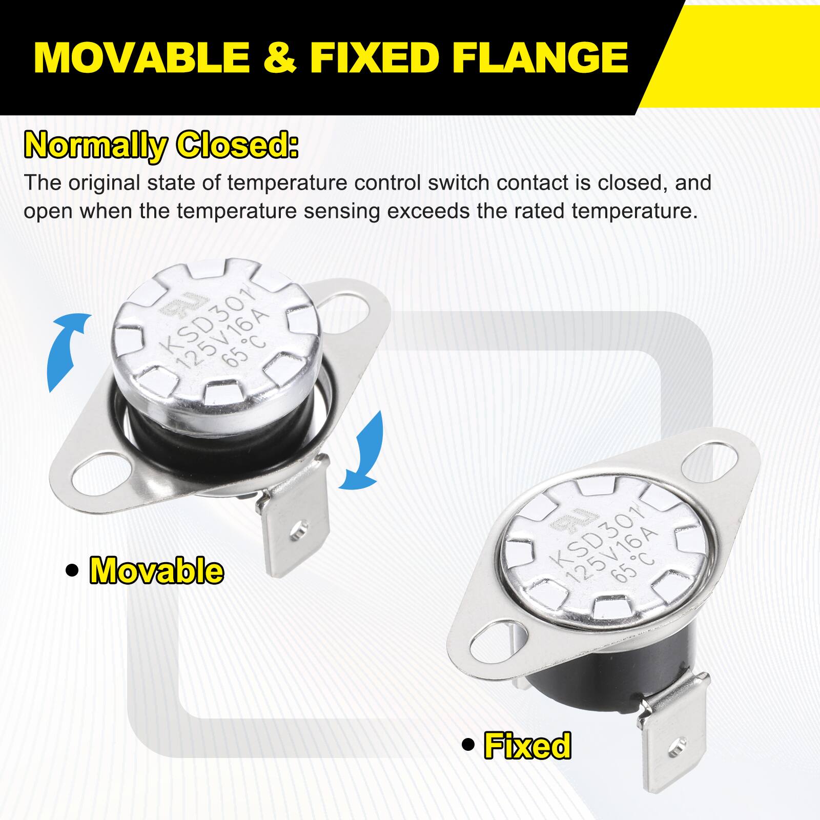 MOVABLE & FIXED FLANGE

Normally Closed: The original state of temperature control switch contact is closed, and open when the temperature sensing exceeds the rated temperature.

LR K 125V16A 65C
Movable 12V10A 65C
Fixed