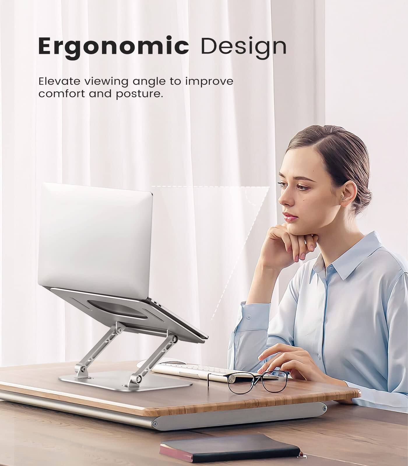 Ergonomic Design  
Elevate viewing angle to improve comfort and posture.