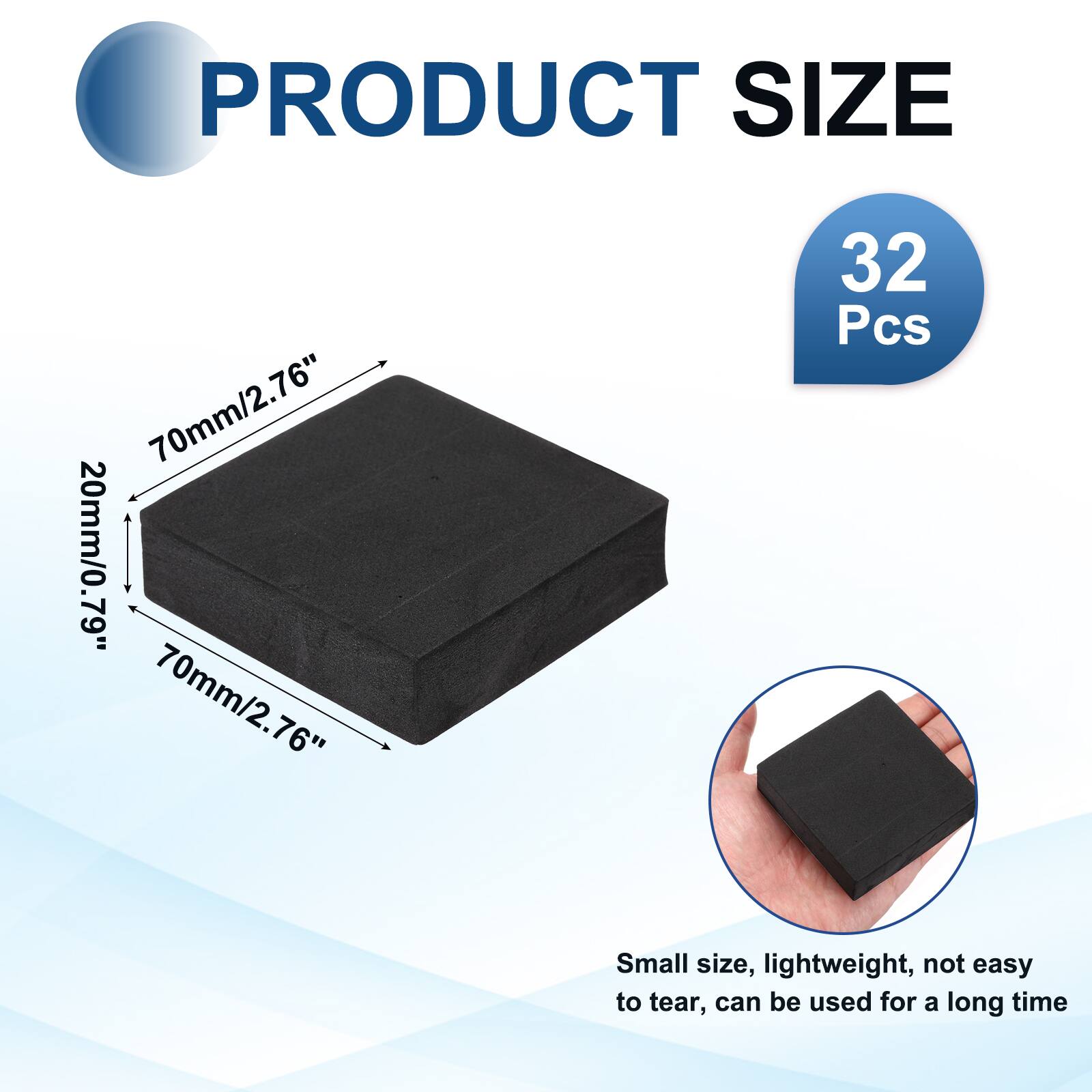 PRODUCT SIZE  
70mm/2.76" x 20mm/0.79" x 70mm/2.76"  
32 Pcs  

Small size, lightweight, not easy to tear, can be used for a long time