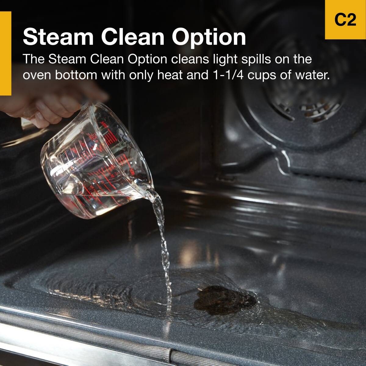 Steam Clean Option  
The Steam Clean Option cleans light spills on the oven bottom with only heat and 1-1/4 cups of water.
