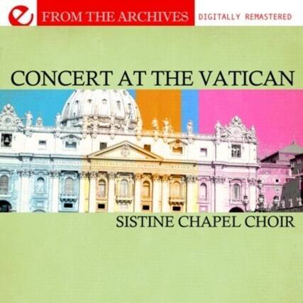 FROM THE ARCHIVES
DIGITALLY REMASTERED
CONCERT AT THE VATICAN
SISTINE CHAPEL CHOIR