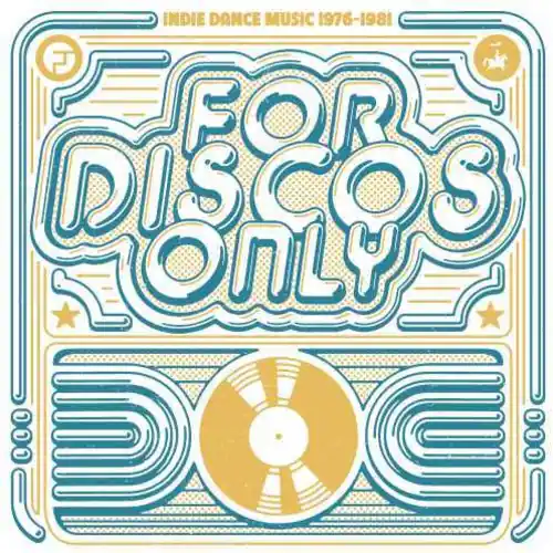 INDIE DANCE MUSIC 1976-1981  
FOR DISCOS ONLY