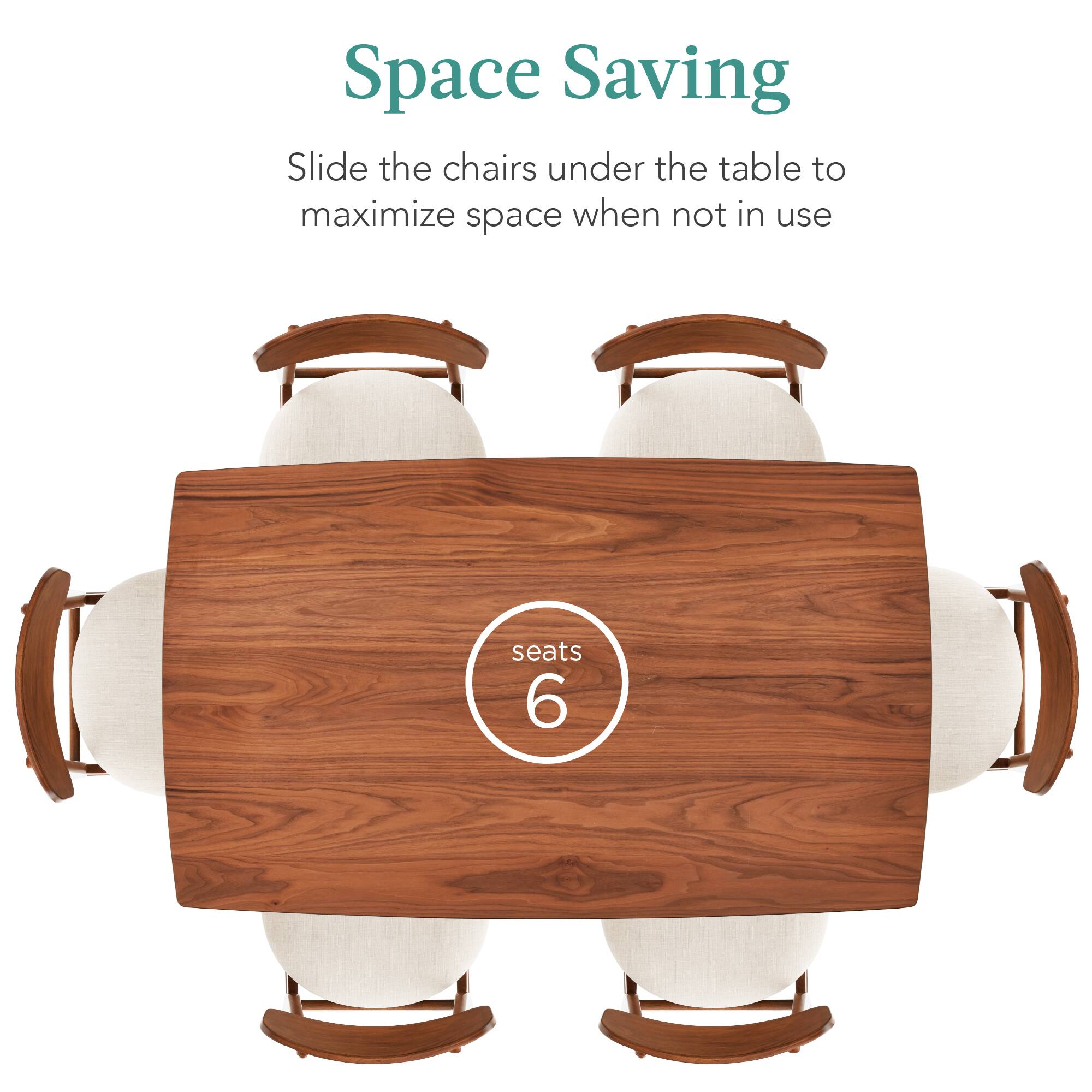 Space Saving

Slide the chairs under the table to maximize space when not in use

seats 6
