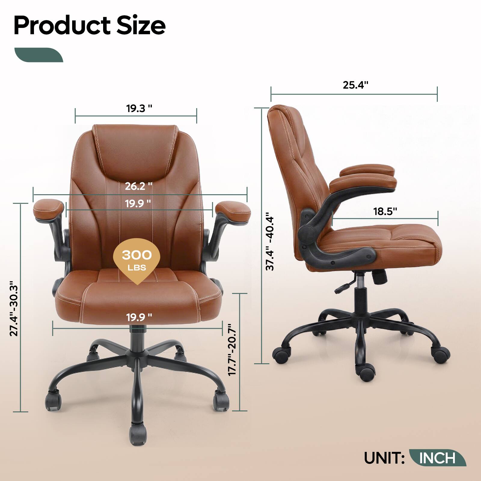 Product Size:  
- Width: 25.4"  
- Depth: 19.3"  
- Height: 37.4"  
- Seat Height: 17.7"-20.7"  
- Seat Depth: 19.9"  
- Back Height: 26.2"  
- Armrest Height: 19.9"  
- Overall Height: 40.4"  
- Base Width: 27.4"-30.3"  
- Weight Capacity: 300 LBS  

UNIT: INCH