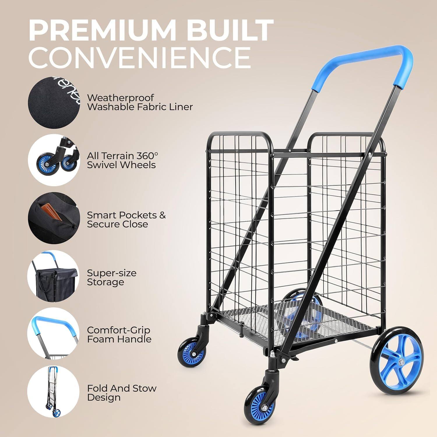 PREMIUM BUILT CONVENIENCE

- Weatherproof Washable Fabric Liner
- All Terrain 360° Swivel Wheels
- Smart Pockets & Secure Close
- Super-size Storage
- Comfort-Grip Foam Handle
- Fold And Stow Design