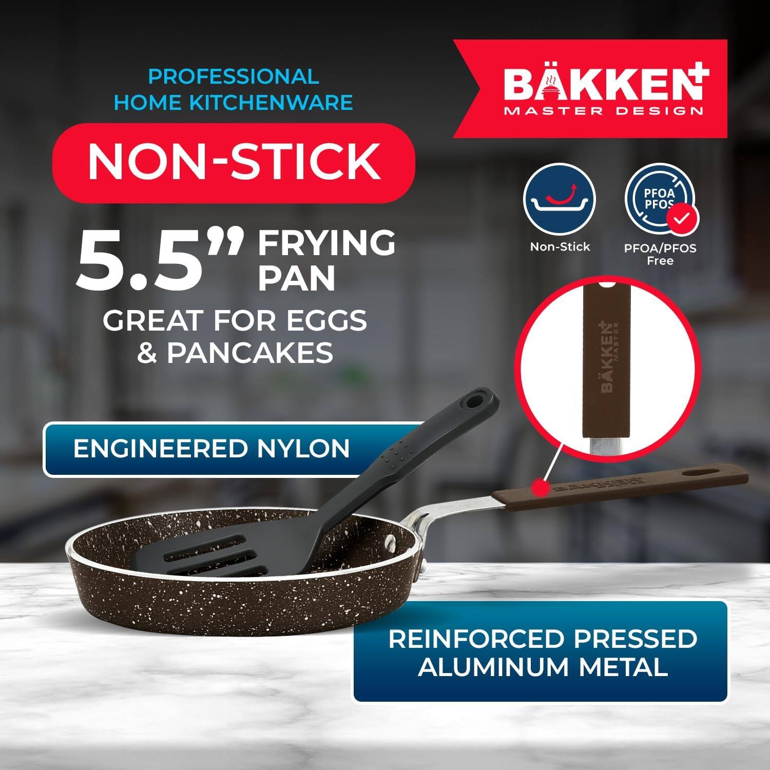 PROFESSIONAL HOME KITCHENWARE BKKEN MASTER DESIGN NON-STICK FRYING 5.5" PAN GREAT FOR EGGS & PANCAKES ENGINEERED NYLON PFOA/PFOS Non-Stick PFOA/PFOS Free BKKEN MASTER REINFORCED PRESSED ALUMINUM METAL