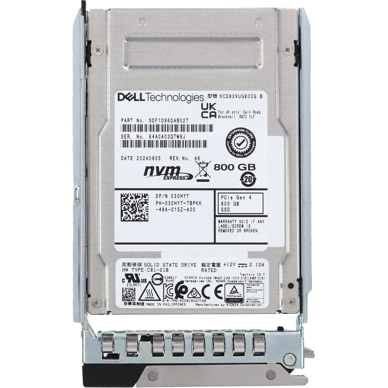 DELL Technologies  
KCD8XVUGBOOG B  
UK  
For UK only: Caln Road, CA Bracknell, RG12 1LF  

PART No. SDF1D86DAB02T  
SER. No. 84A0A03QTW9J  

DATE 20240805  
REV. No. A6  

800 GB  
nvm EXPRESS 20  
DP/N 030MYT  
PH-030HYT-TBPKK  
-48A-015Z-A00  

PCIe Gen 4  
800 GB SSD  

WARRANTY VOID IF ANY LABEL/SCREW IS REMOVED OR BROKEN  

SOLID STATE DRIVE  
+12V 2.10A  

HW TYPE: C81-01B  

RATED  

Manufactured by KIOXIA Corporation  

MADE IN PHILIPPINES  

KIOXIA Europe GmbH  
1CF3-3187  
2(8)  
319571  
-R-THZ-RCDBIRUGTTGE  

PHILIPFINES  
Manufact