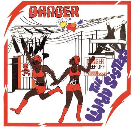 DANGER
KEEP OFF
20,000 VOLTS
The LiJAdU Sisters