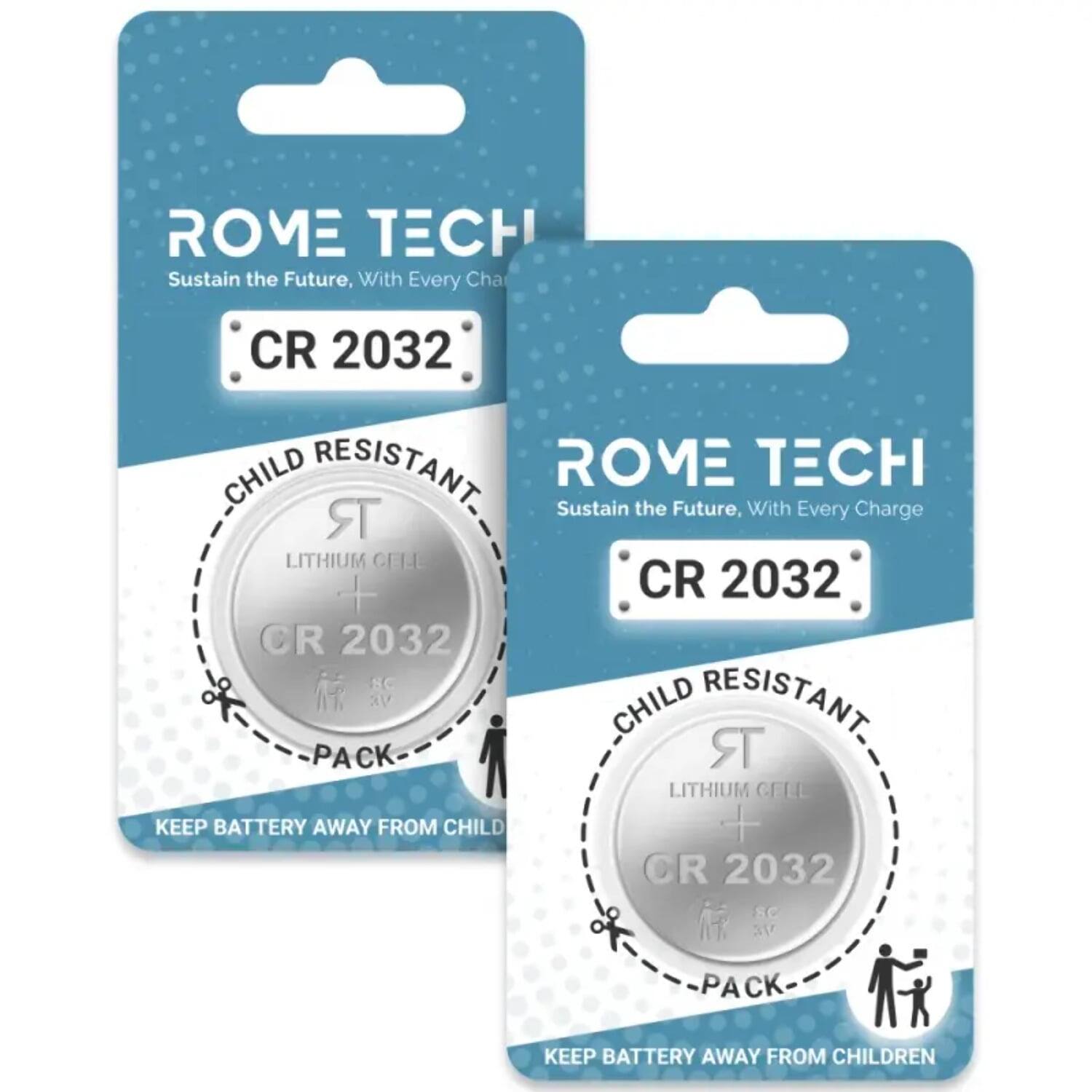 ROME TECH  
Sustain the Future, With Every Charge  

CR 2032  
CHILD RESISTANT  
LITHIUM CELL  
PACK  

KEEP BATTERY AWAY FROM CHILDREN
