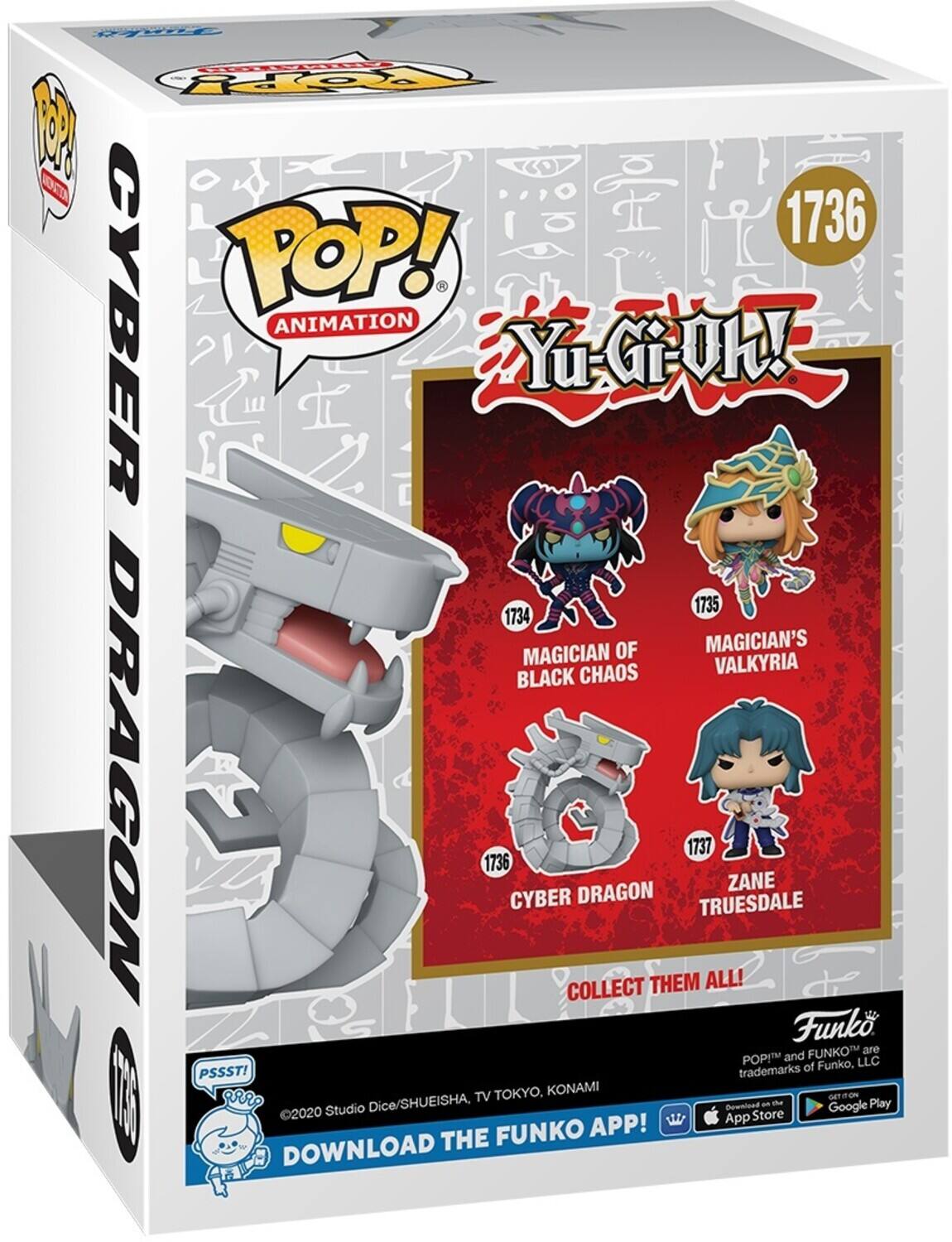 **CYBER DRAGON**

**POP! ANIMATION**

**Yu-Gi-Oh!**

**1736**

- **1734** MAGICIAN OF BLACK CHAOS
- **1735** MAGICIAN'S VALKYRIA
- **1736** CYBER DRAGON
- **1737** ZANE TRUESDALE

**COLLECT THEM ALL!**

**PSSST! DOWNLOAD THE FUNKO APP!**

©2020 Studio Dice/SHUEISHA, TV TOKYO, KONAMI

**Funko**  
POP!™ and FUNKO™ are trademarks of Funko, LLC

Available on the App Store and Google Play