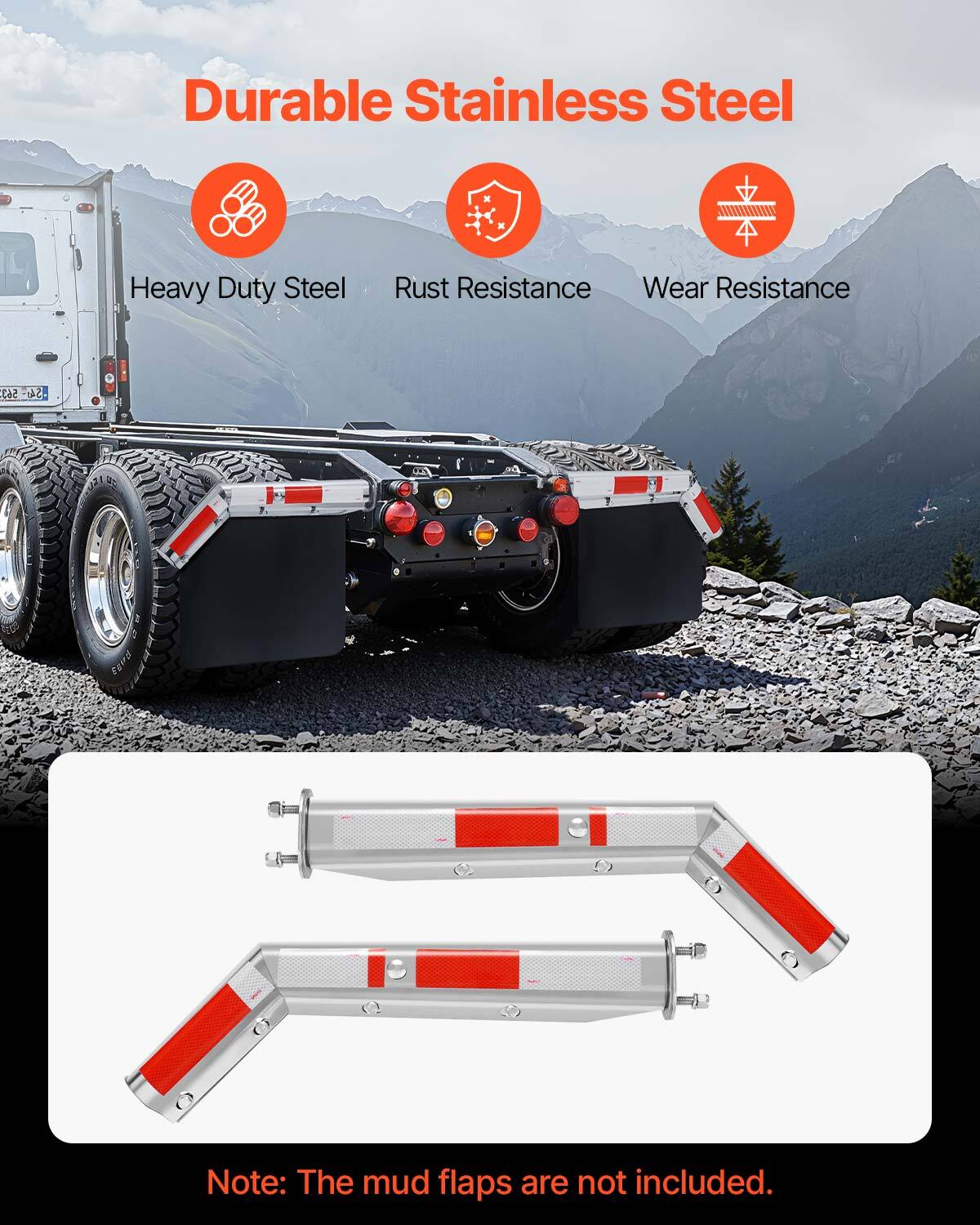 Durable Stainless Steel  
Heavy Duty Steel  
Rust Resistance  
Wear Resistance  

Note: The mud flaps are not included.