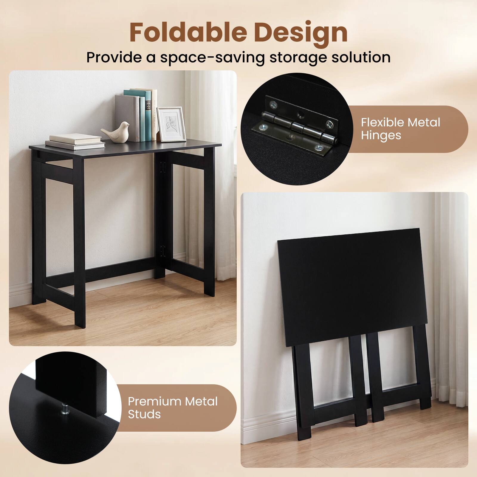 Foldable Design  
Provide a space-saving storage solution  
Flexible Metal Hinges  
Premium Metal Studs