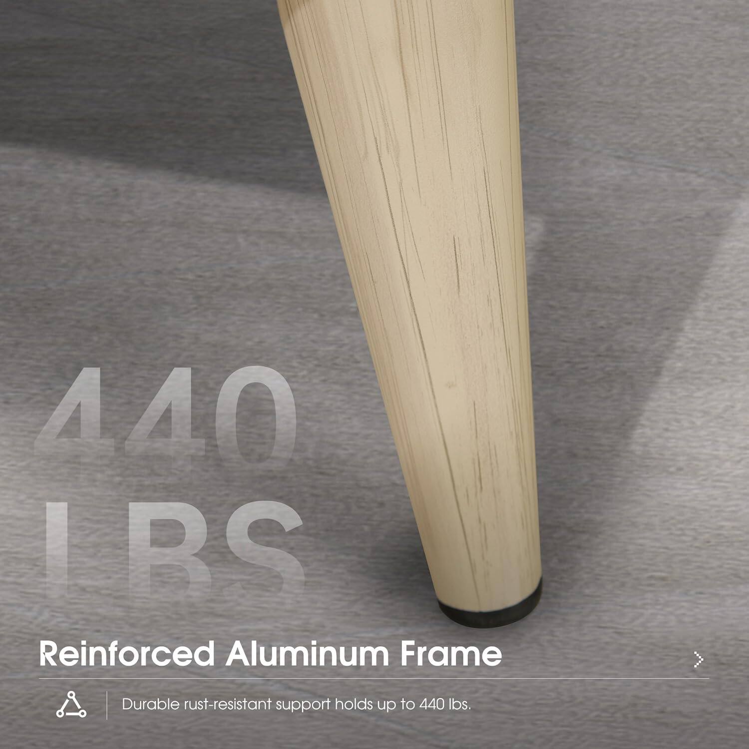 440 LBS Reinforced Aluminum Frame Durable rust-resistant support holds up to 440 lbs.