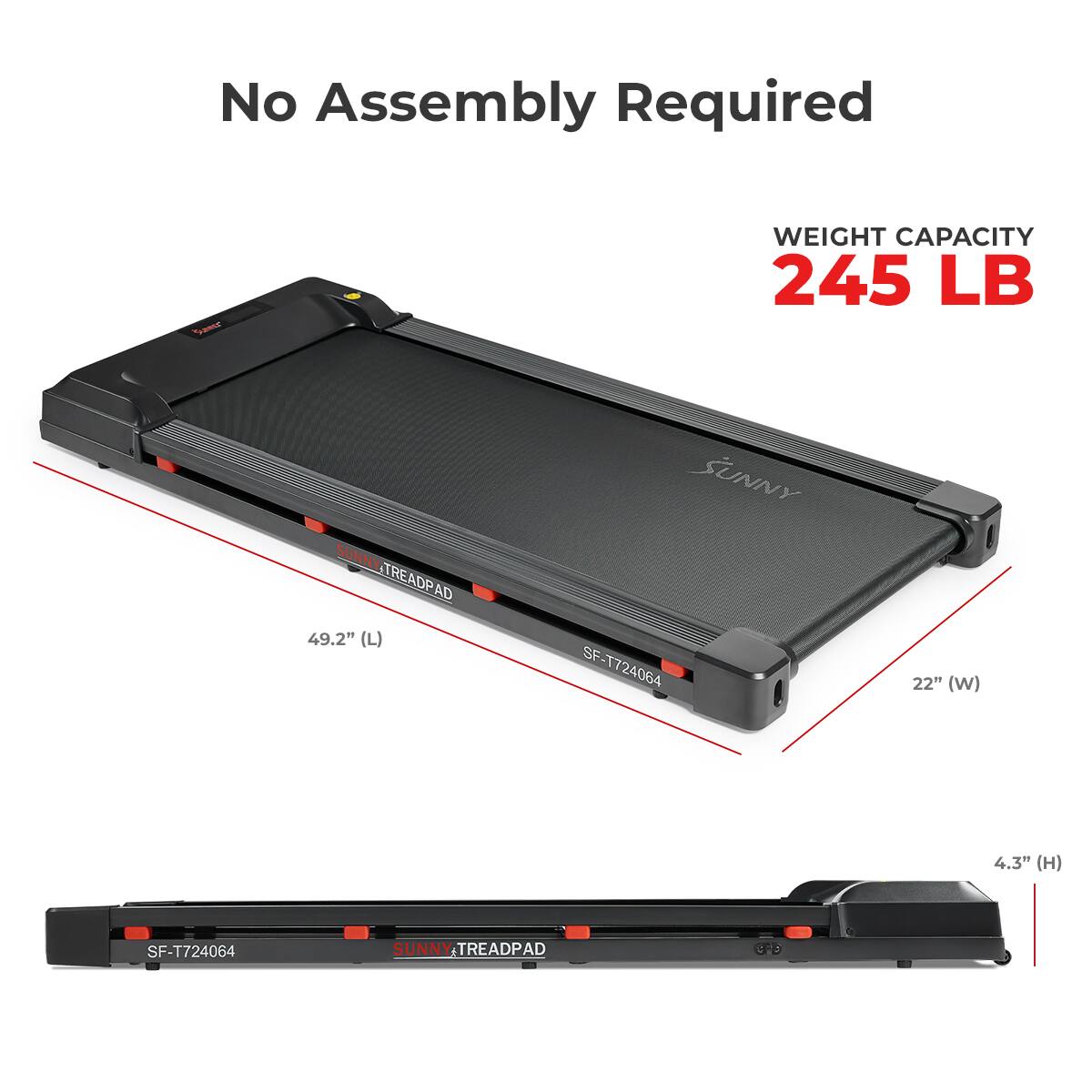 No Assembly Required - WEIGHT CAPACITY 245 LB SUNNY TREADPAD 49.2" (L) 22" (W) 4.3" (H) SF-T724064 SUNNY SF-T724064 SUNNY.TREADPAD