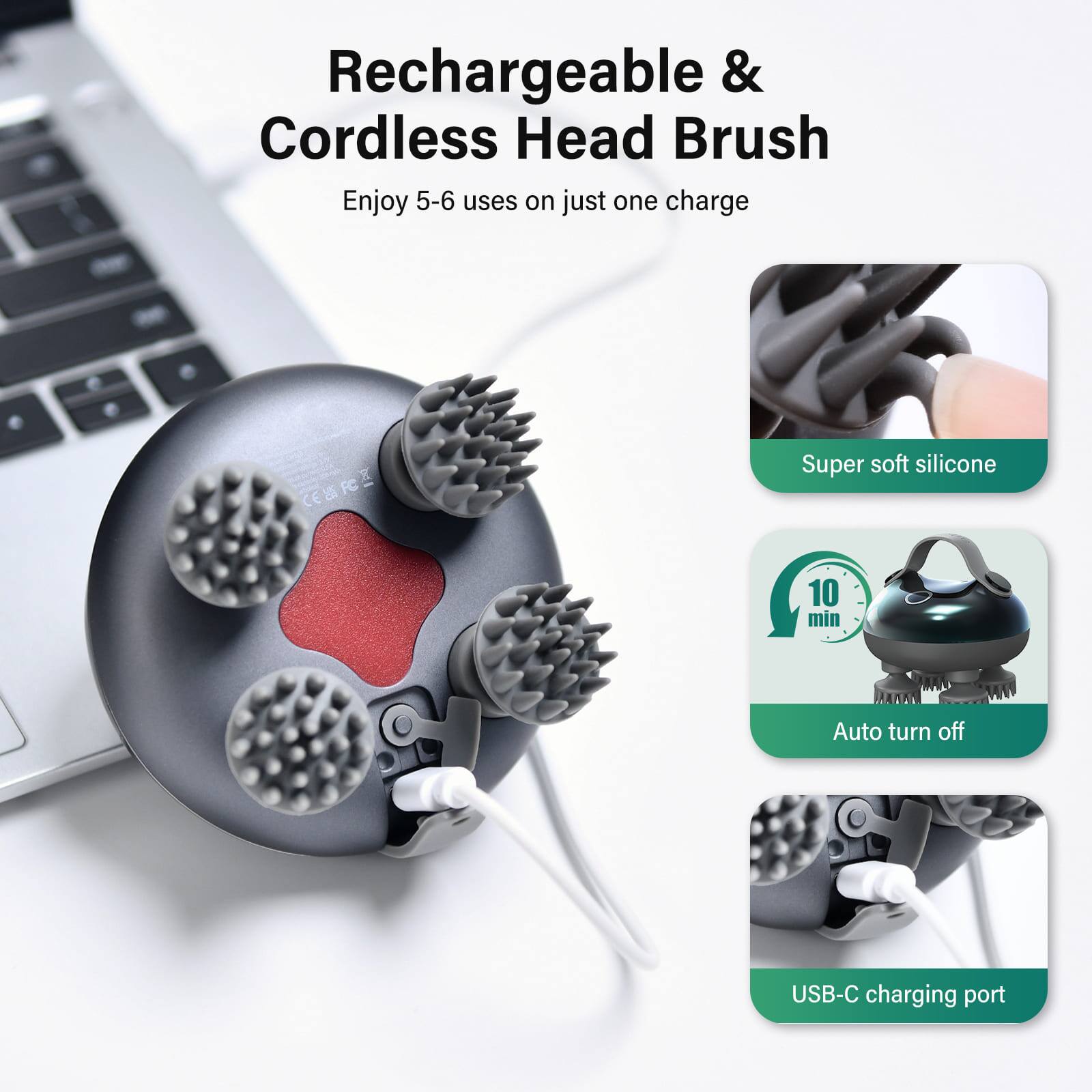 Rechargeable & Cordless Head Brush  
Enjoy 5-6 uses on just one charge  

- Super soft silicone  
- 10 min Auto turn off  
- USB-C charging port
