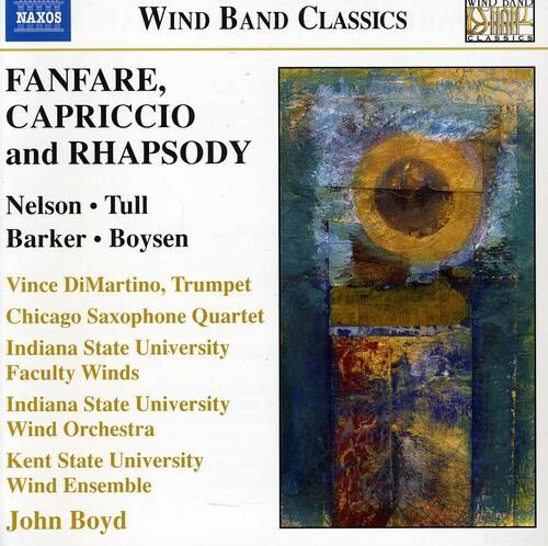 NAXOS  
WIND BAND CLASSICS  

FANFARE, CAPRICCIO and RHAPSODY  

Nelson • Tull  
Barker • Boyson  

Vince DiMartino, Trumpet  
Chicago Saxophone Quartet  
Indiana State University  
Faculty Winds  
Indiana State University  
Wind Orchestra  
Kent State University  
Wind Ensemble  

John Boyd