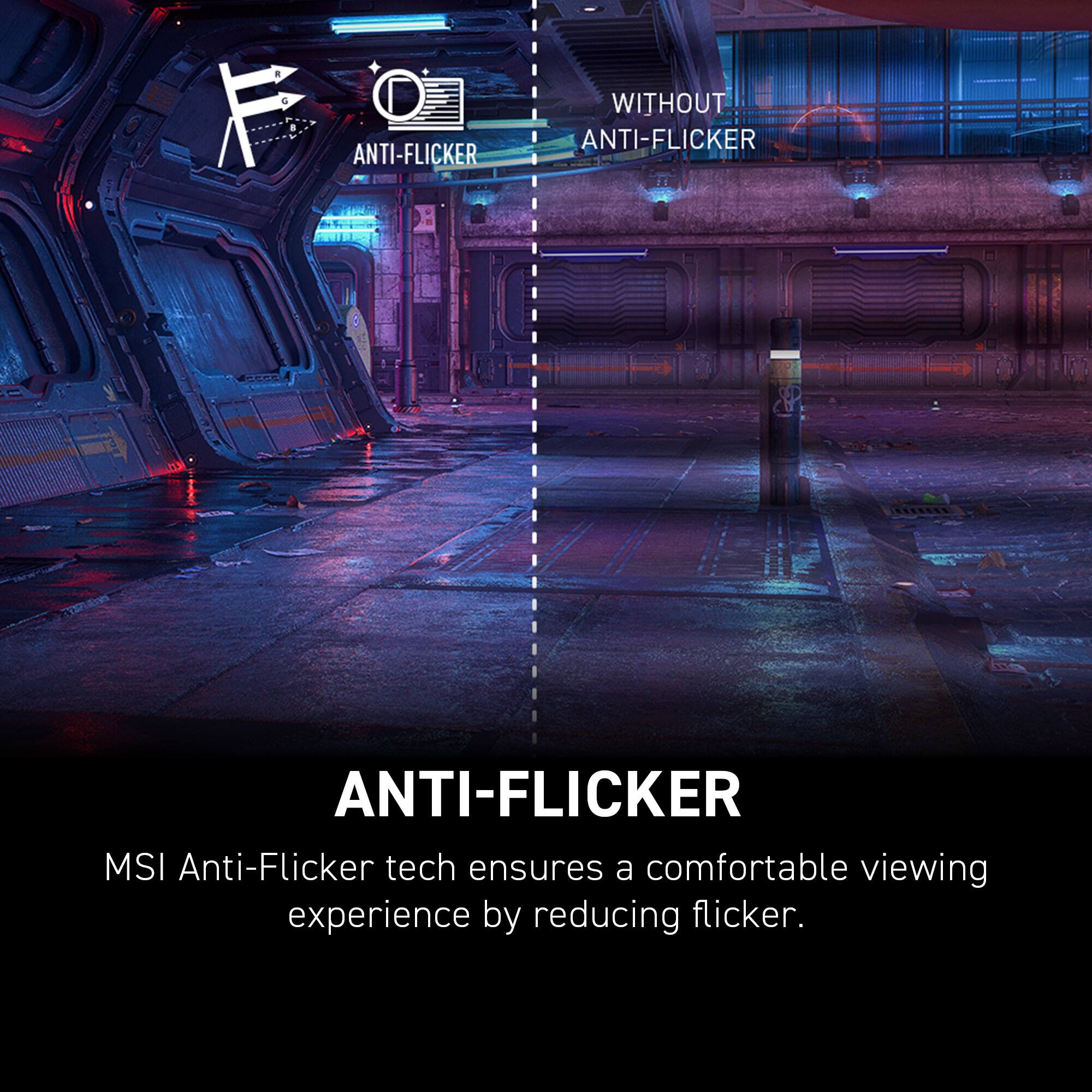 MSI Anti-Flicker tech ensures a comfortable viewing experience by reducing flicker.