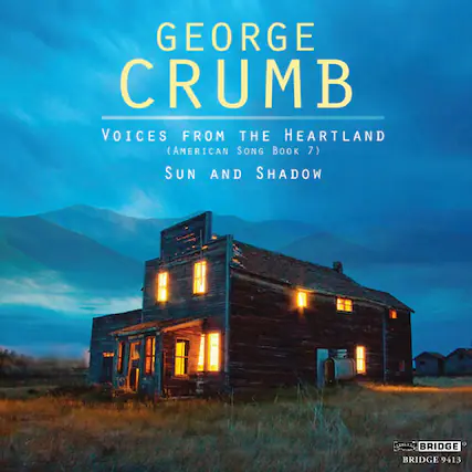 GEORGE CRUMB
VOICES FROM THE HEARTLAND
(AMERICAN SONG BOOK 7)
SUN AND SHADOW
BRIDGE 9413
