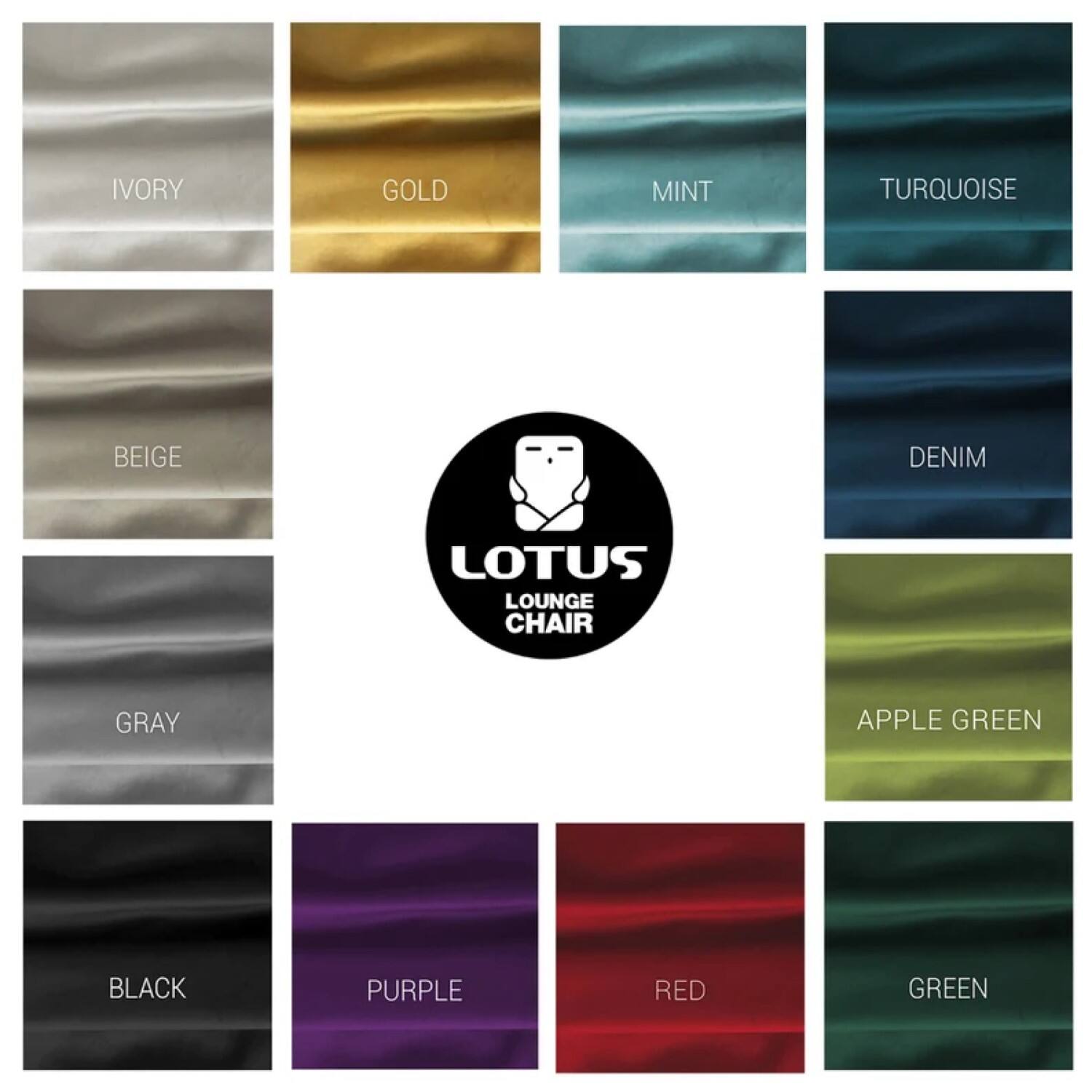 IVORY  
GOLD  
MINT  
TURQUOISE  
BEIGE  
DENIM  
GRAY  
APPLE GREEN  
BLACK  
PURPLE  
RED  
GREEN  

LOTUS LOUNGE CHAIR