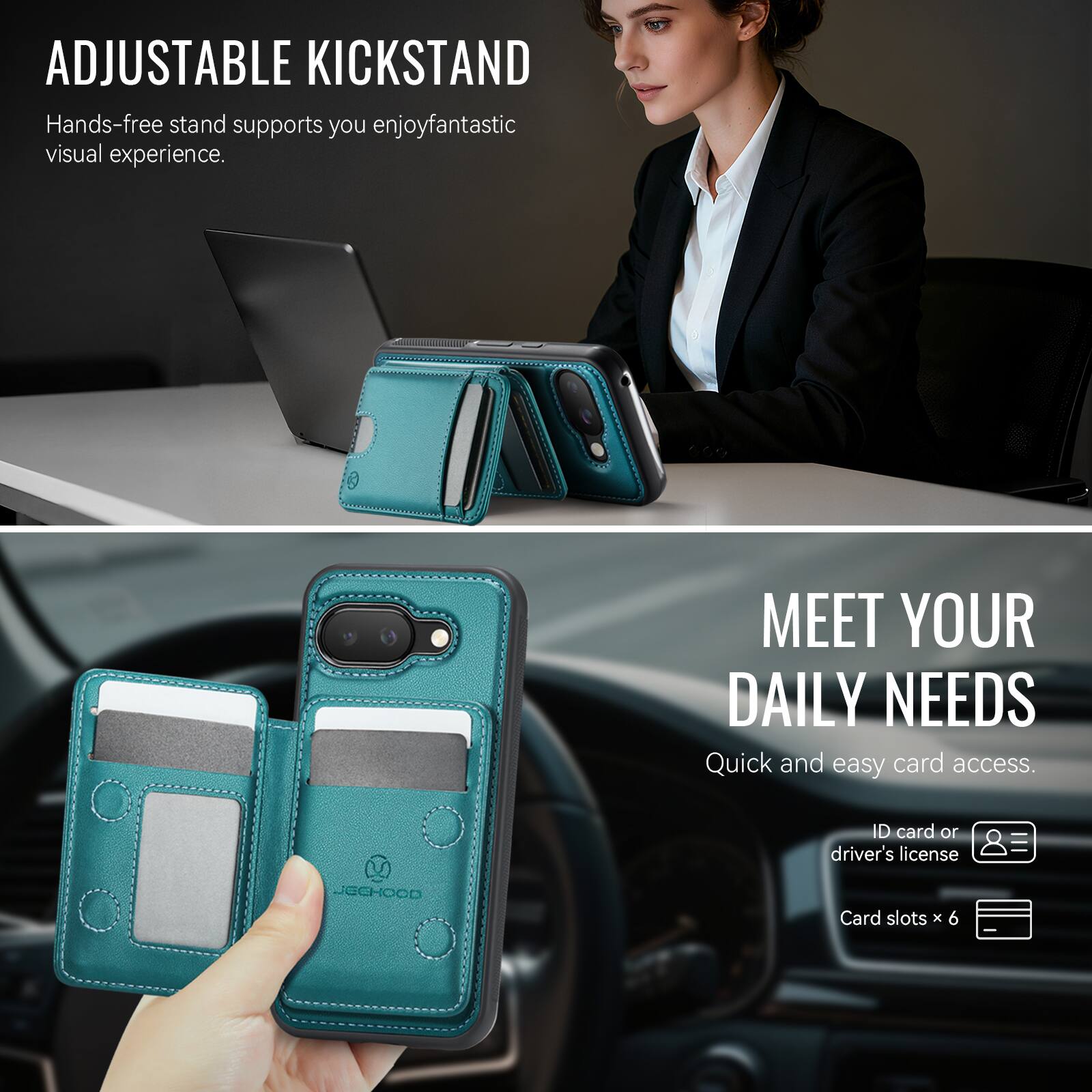 ADJUSTABLE KICKSTAND  
Hands-free stand supports you enjoy fantastic visual experience.

MEET YOUR DAILY NEEDS  
Quick and easy card access.  
ID card or driver's license  
Card slots x 6