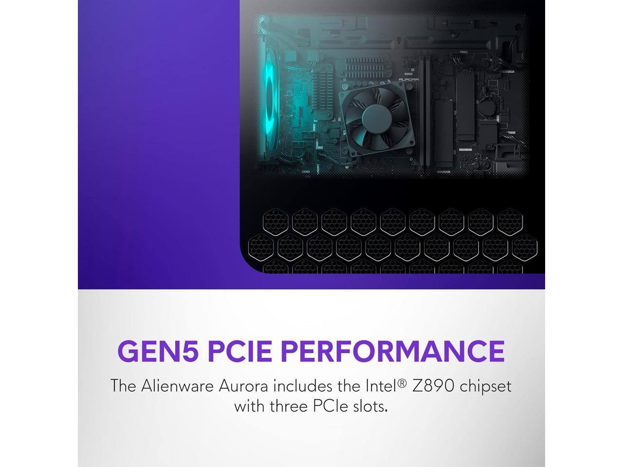 GEN5 PCIe Performance  
The Alienware Aurora includes the Intel® Z890 chipset with three PCIe slots.