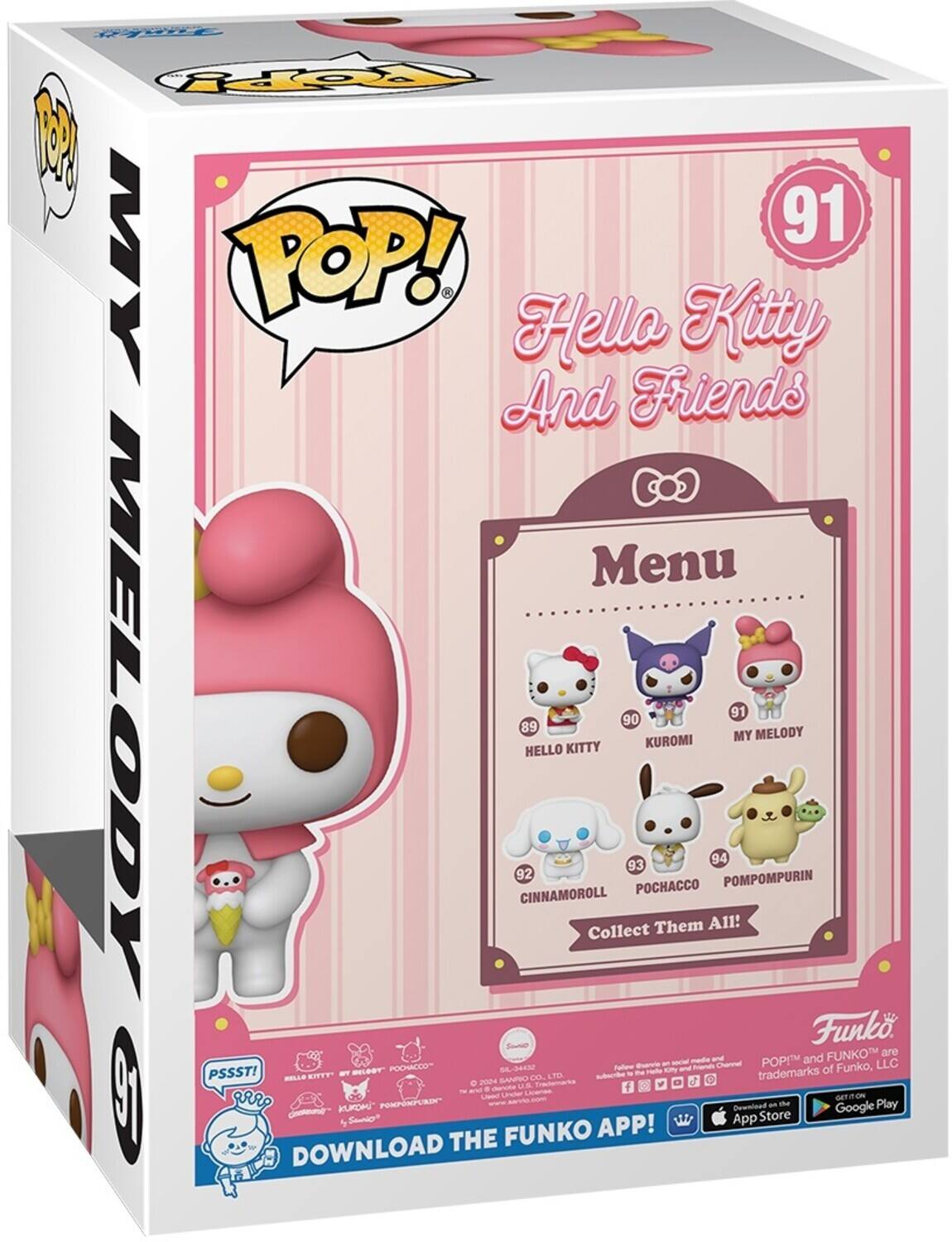 **My Melody**

**POP!**

**91**

**Hello Kitty And Friends**

**Menu**

- **89** HELLO KITTY
- **90** KUROMI
- **91** MY MELODY
- **92** CINNAMOROLL
- **93** POCHACCO
- **94** POMPOMPURIN

**Collect Them All!**

**PSSST!**

**DOWNLOAD THE FUNKO APP!**

**Funko**

**POP!™ and FUNKO™ are trademarks of Funko, LLC**

**Available on the App Store and Google Play**

**©2024 SANRIO CO., LTD.**

**©2024 FUNKO, LLC**

**©2024 FUNKO, LLC**

**©2024 FUNKO, LLC**

**©2024 FUNKO, LLC**

**©2024 FUNKO, LLC**

**©2024 FUNKO, LLC**

**©2024 FUNKO, LLC**

**©2024 FUNKO, LLC**

**©2024 F