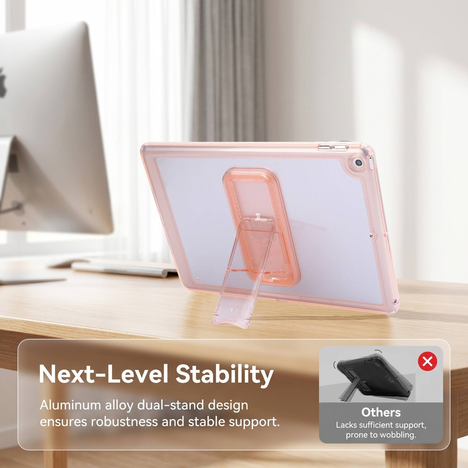 Next-Level Stability Aluminum alloy dual-stand design ensures robustness and stable support. Others Lacks sufficient support, prone to wobbling.